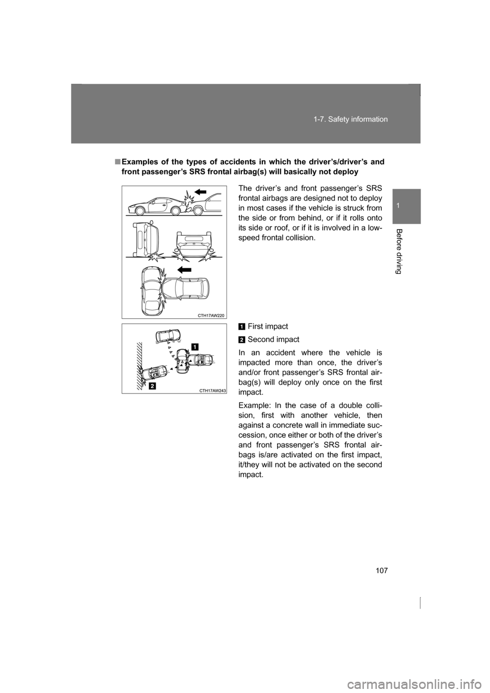 SUBARU BRZ 2013 1.G Owners Manual 107
1-7. Safety information
1
Before driving
■Examples of the types of accidents in which the driver’s/driver’s and
front passenger’s SRS frontal airbag(s) will basically not deployThe driver SUBARU BRZ 2013 1.G Owners Manual 107
1-7. Safety information
1
Before driving
■Examples of the types of accidents in which the driver’s/driver’s and
front passenger’s SRS frontal airbag(s) will basically not deployThe driver