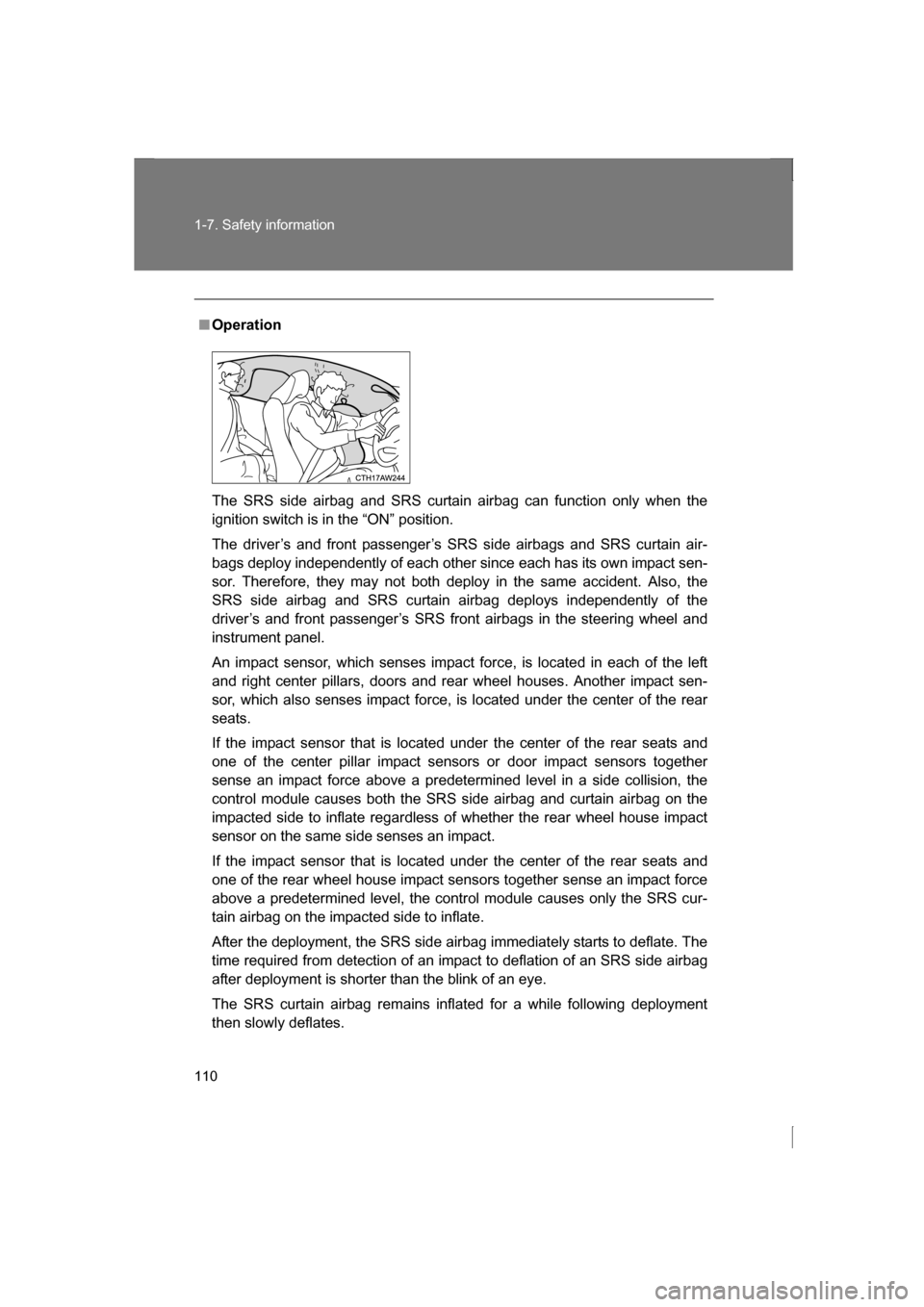 SUBARU BRZ 2013 1.G Owners Manual 110
1-7. Safety information
■Operation
The SRS side airbag and SRS curtain airbag can function only when the
ignition switch is in the “ON” position.
The driver’s and front passenger’s SR SUBARU BRZ 2013 1.G Owners Manual 110
1-7. Safety information
■Operation
The SRS side airbag and SRS curtain airbag can function only when the
ignition switch is in the “ON” position.
The driver’s and front passenger’s SR