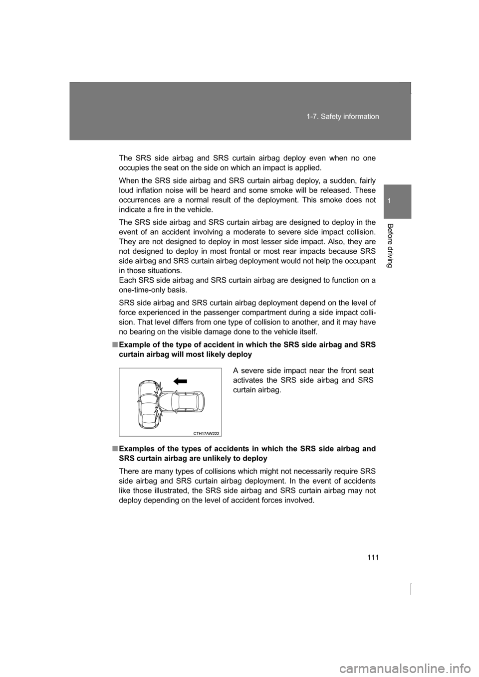 SUBARU BRZ 2013 1.G Owners Manual 111
1-7. Safety information
1
Before driving
The SRS side airbag and SRS curtain airbag deploy even when no one
occupies the seat on the side on which an impact is applied.
When the SRS side airbag SUBARU BRZ 2013 1.G Owners Manual 111
1-7. Safety information
1
Before driving
The SRS side airbag and SRS curtain airbag deploy even when no one
occupies the seat on the side on which an impact is applied.
When the SRS side airbag