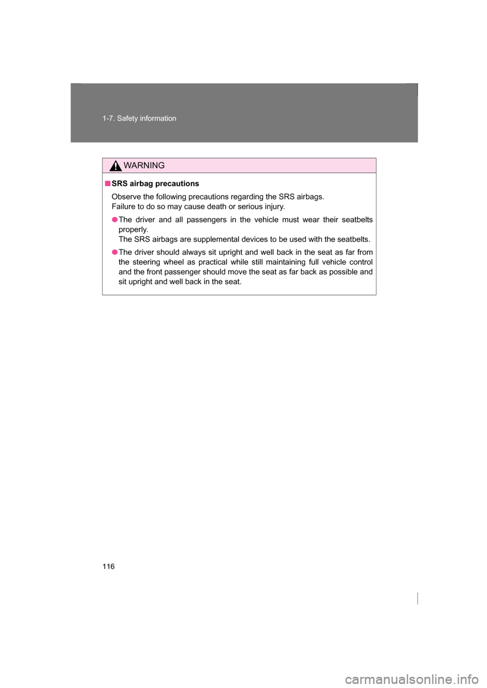 SUBARU BRZ 2013 1.G Owners Guide 116
1-7. Safety information
WARNING
■SRS airbag precautions 
Observe the following precautions regarding the SRS airbags.  
Failure to do so may cause death or serious injury.
●The driver and all 