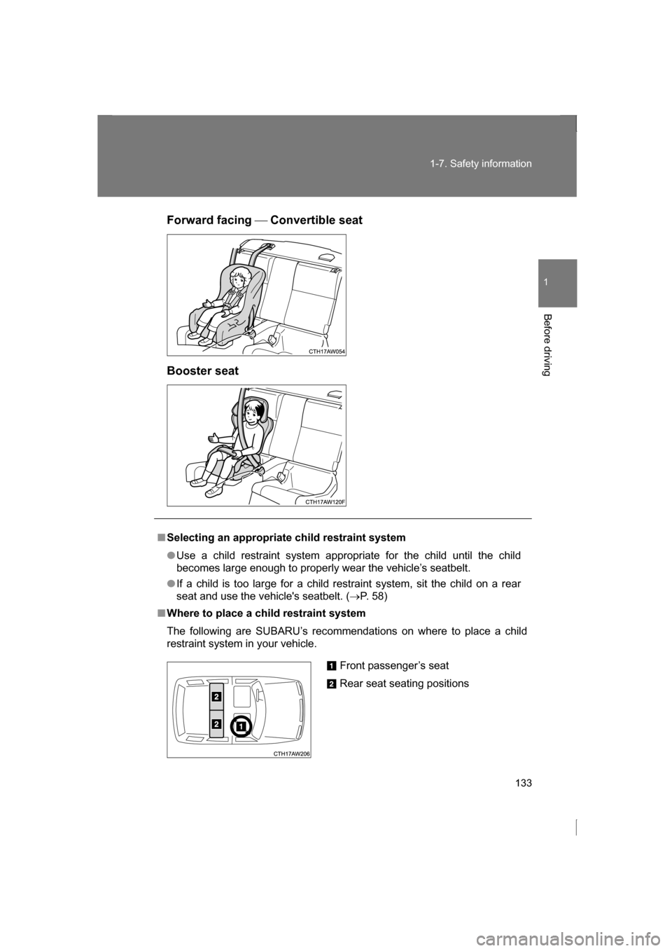 SUBARU BRZ 2013 1.G Owners Manual 133
1-7. Safety information
1
Before driving
Forward facing Convertible seat
Booster seat
■Selecting an appropriate child restraint system
●Use a child restraint system appropriate for the chi SUBARU BRZ 2013 1.G Owners Manual 133
1-7. Safety information
1
Before driving
Forward facing Convertible seat
Booster seat
■Selecting an appropriate child restraint system
●Use a child restraint system appropriate for the chi