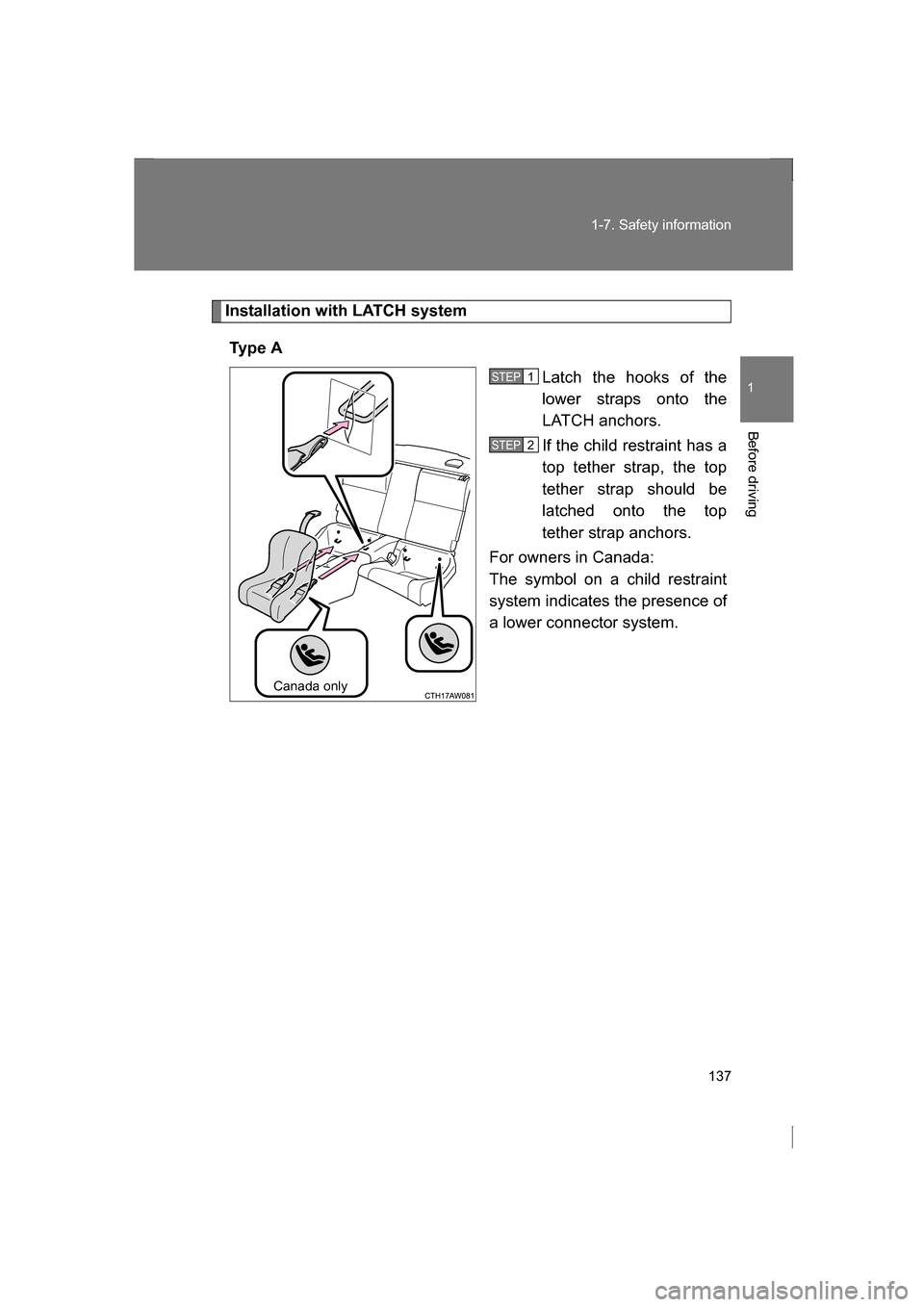 SUBARU BRZ 2013 1.G Owners Manual 137
1-7. Safety information
1
Before driving
Installation with LATCH systemTy p e A Latch the hooks of the
lower straps onto the
LATCH anchors.
If the child restraint has a
top tether strap, the SUBARU BRZ 2013 1.G Owners Manual 137
1-7. Safety information
1
Before driving
Installation with LATCH systemTy p e A Latch the hooks of the
lower straps onto the
LATCH anchors.
If the child restraint has a
top tether strap, the