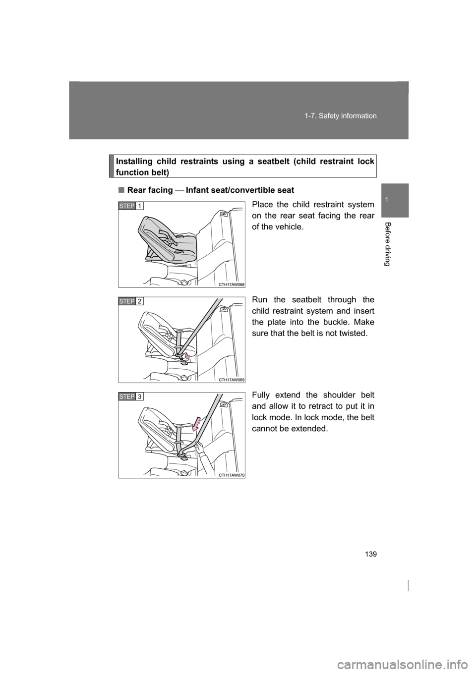 SUBARU BRZ 2013 1.G Owners Manual 139
1-7. Safety information
1
Before driving
Installing child restraints using a seatbelt (child restraint lock
function belt)
■Rear facing Infant seat/convertible seat
Place the child restrain SUBARU BRZ 2013 1.G Owners Manual 139
1-7. Safety information
1
Before driving
Installing child restraints using a seatbelt (child restraint lock
function belt)
■Rear facing Infant seat/convertible seat
Place the child restrain