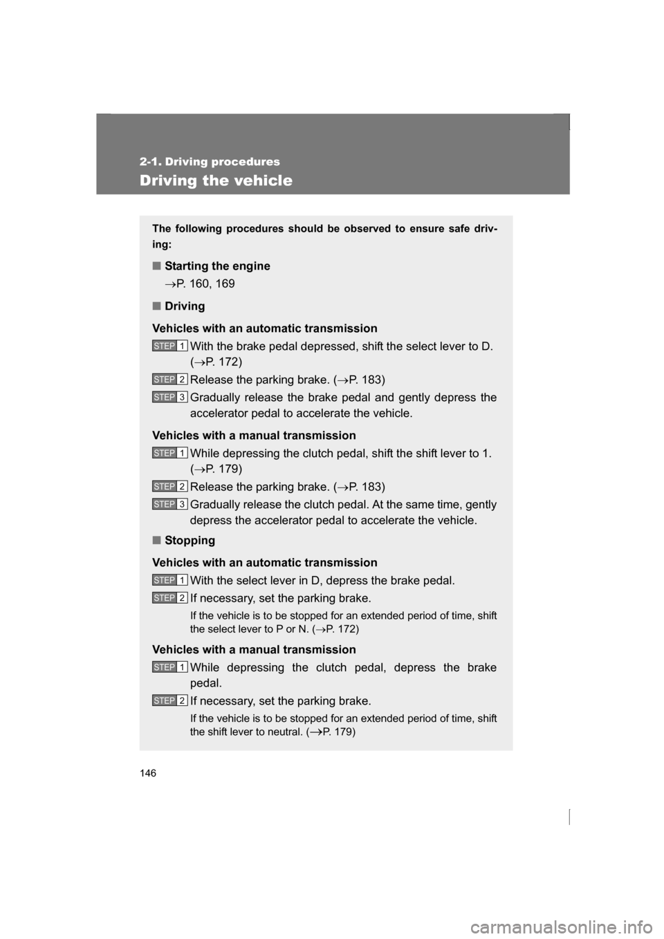 SUBARU BRZ 2013 1.G Owners Manual 146
2-1. Driving procedures
Driving the vehicle
The following procedures should be observed to ensure safe driv-
ing:
■Starting the engine
→P. 160, 169
■Driving
Vehicles with an automatic tra SUBARU BRZ 2013 1.G Owners Manual 146
2-1. Driving procedures
Driving the vehicle
The following procedures should be observed to ensure safe driv-
ing:
■Starting the engine
→P. 160, 169
■Driving
Vehicles with an automatic tra