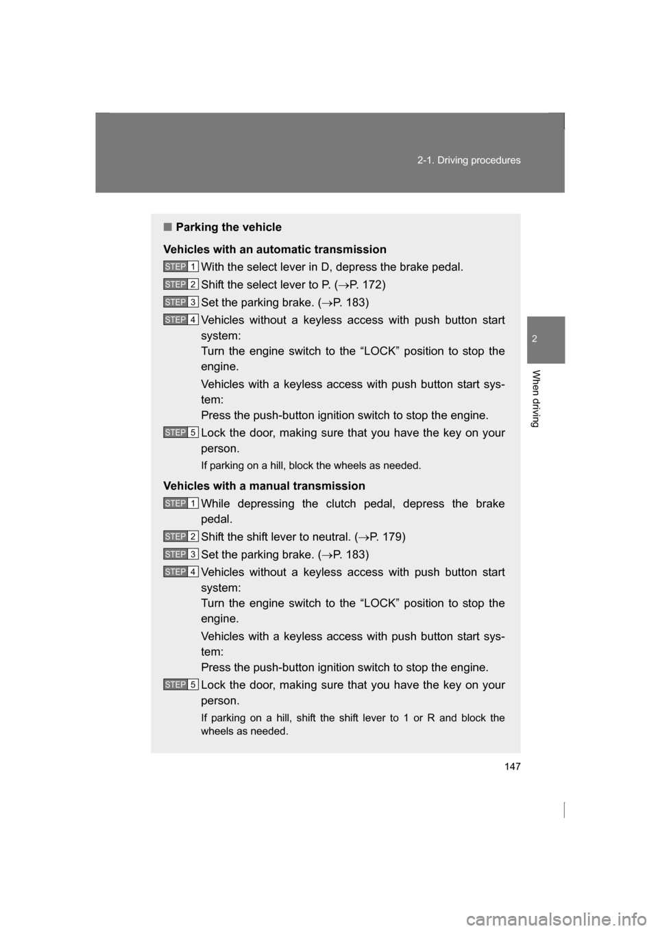 SUBARU BRZ 2013 1.G Owners Manual 147
2-1. Driving procedures
2
When driving
■Parking the vehicle
Vehicles with an automatic transmission With the select lever in D, depress the brake pedal.
Shift the select lever to P. ( →P. 172 SUBARU BRZ 2013 1.G Owners Manual 147
2-1. Driving procedures
2
When driving
■Parking the vehicle
Vehicles with an automatic transmission With the select lever in D, depress the brake pedal.
Shift the select lever to P. ( →P. 172