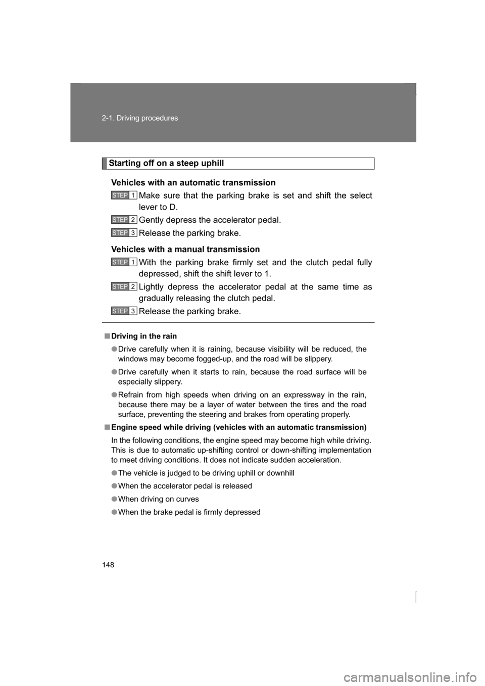 SUBARU BRZ 2013 1.G Owners Manual 148
2-1. Driving procedures
Starting off on a steep uphillVehicles with an automatic transmission Make sure that the parking brake is set and shift the select
lever to D.
Gently depress the acceler SUBARU BRZ 2013 1.G Owners Manual 148
2-1. Driving procedures
Starting off on a steep uphillVehicles with an automatic transmission Make sure that the parking brake is set and shift the select
lever to D.
Gently depress the acceler