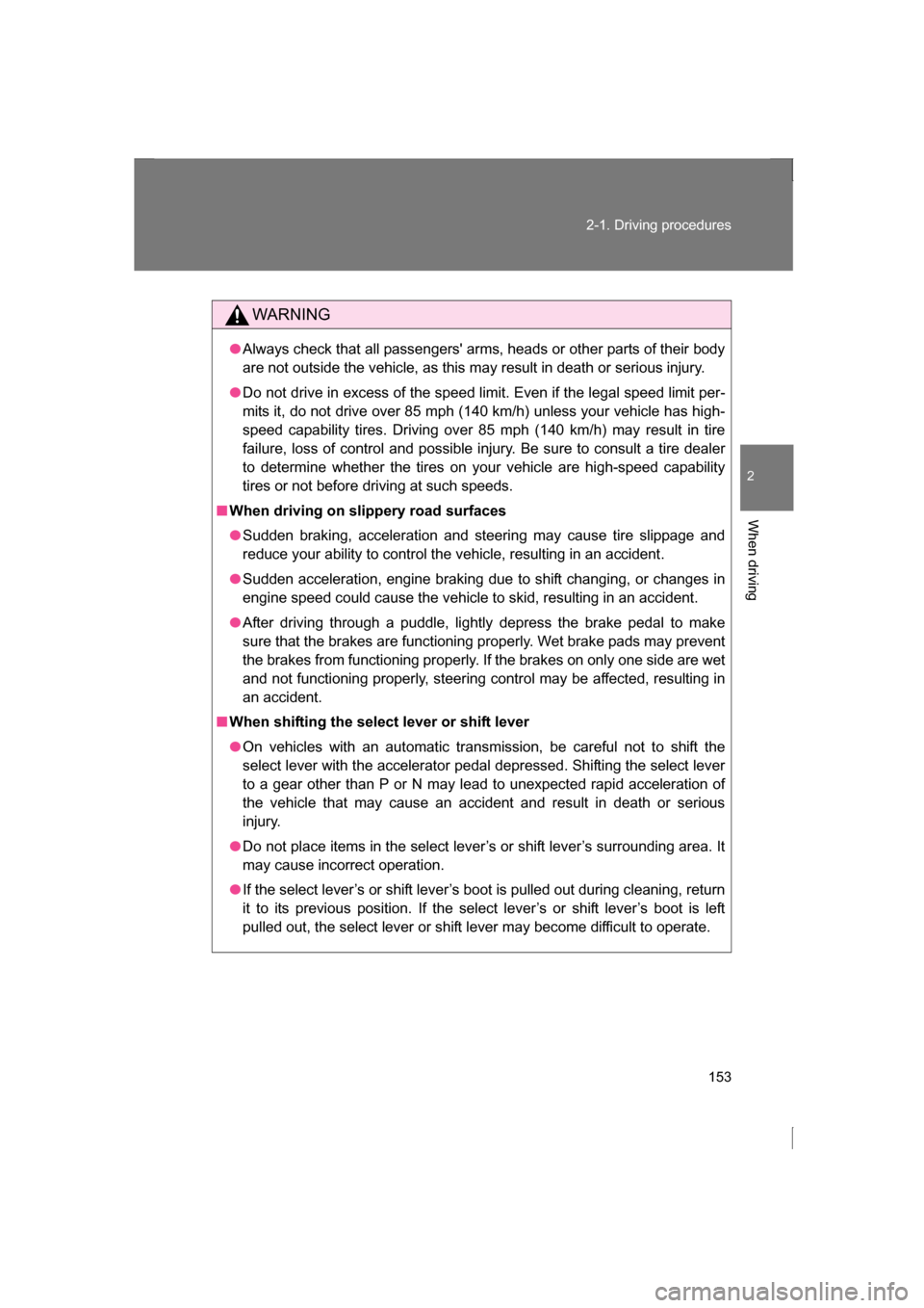 SUBARU BRZ 2013 1.G Owners Manual 153
2-1. Driving procedures
2
When driving
WARNING
●Always check that all passengers arms, heads or other parts of their body
are not outside the vehicle, as this may result in death or serious in SUBARU BRZ 2013 1.G Owners Manual 153
2-1. Driving procedures
2
When driving
WARNING
●Always check that all passengers arms, heads or other parts of their body
are not outside the vehicle, as this may result in death or serious in