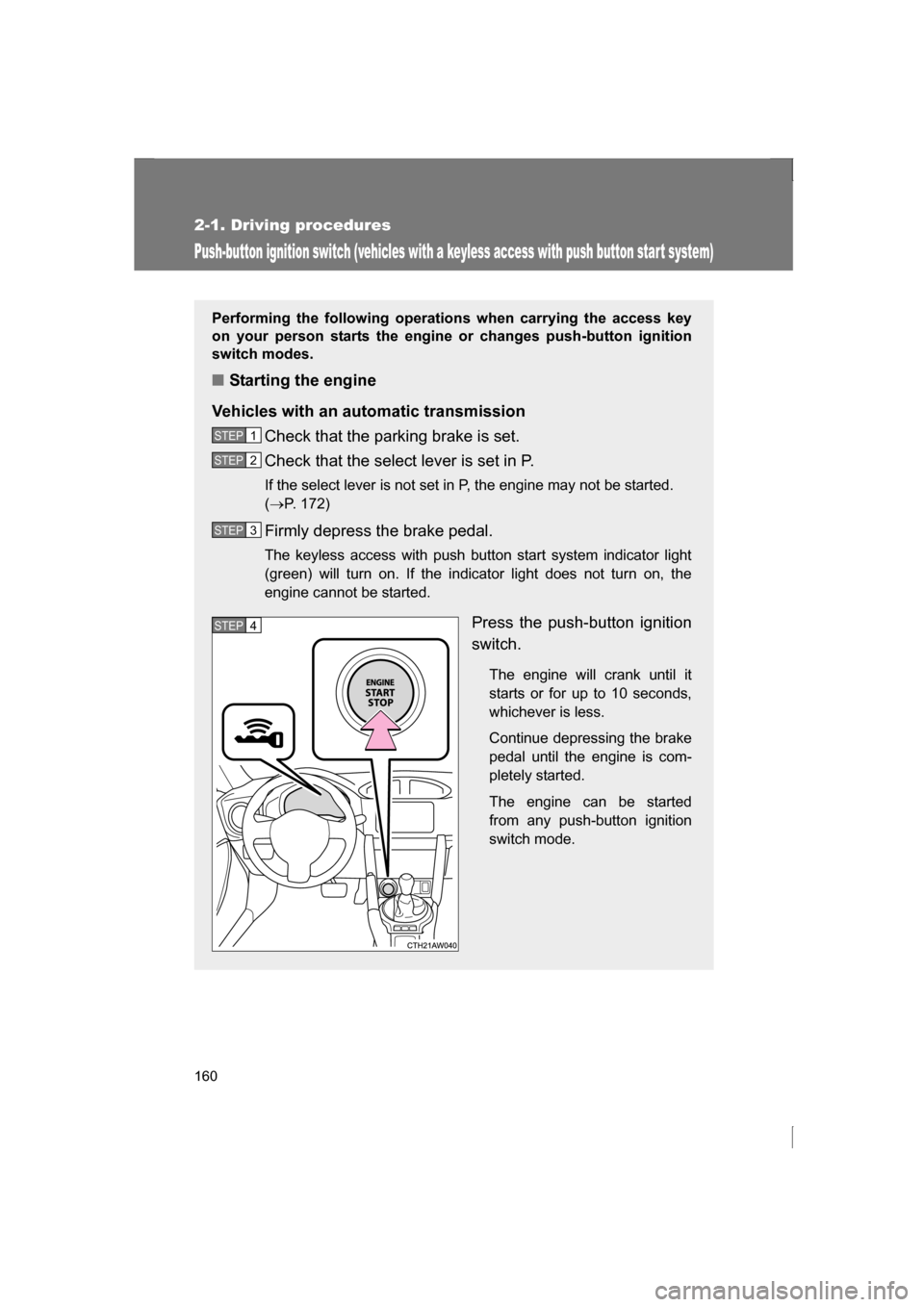 SUBARU BRZ 2013 1.G Owners Manual 160
2-1. Driving procedures
Push-button ignition switch (vehicles with a keyless access with push button star t system)
Performing the following operations when carrying the access key
on your person SUBARU BRZ 2013 1.G Owners Manual 160
2-1. Driving procedures
Push-button ignition switch (vehicles with a keyless access with push button star t system)
Performing the following operations when carrying the access key
on your person