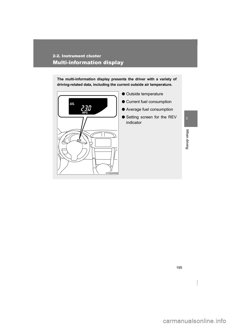SUBARU BRZ 2013 1.G Owners Manual 195
2-2. Instrument cluster
2
When driving
Multi-infor mation display
The multi-information display presents the driver with a variety of
driving-related data, including the current outside air tempe SUBARU BRZ 2013 1.G Owners Manual 195
2-2. Instrument cluster
2
When driving
Multi-infor mation display
The multi-information display presents the driver with a variety of
driving-related data, including the current outside air tempe