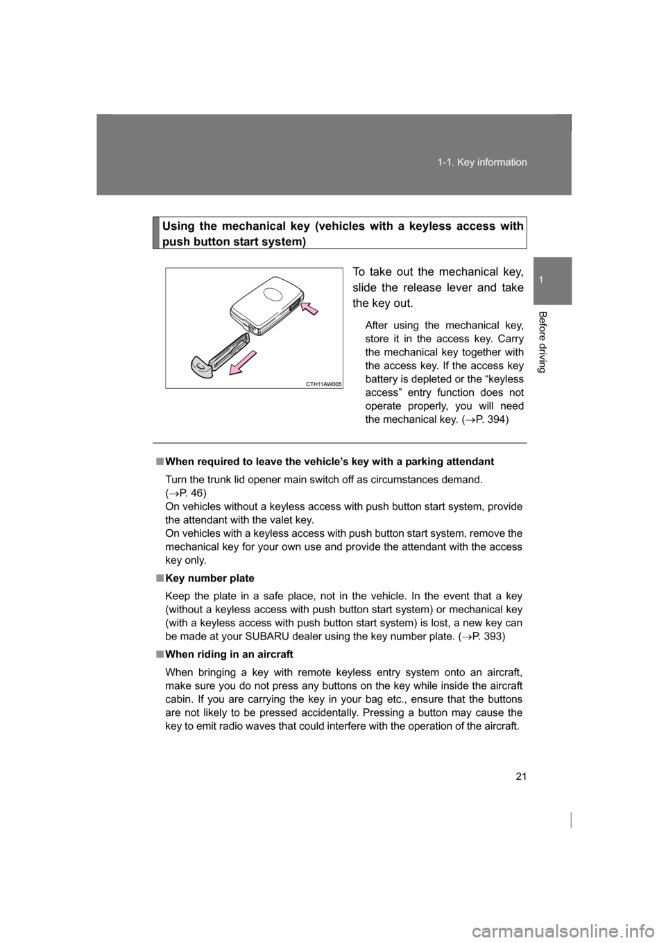 SUBARU BRZ 2013 1.G Owners Manual 21
1-1. Key information
1
Before driving
Using the mechanical key (vehicles with a keyless access with
push button start system)To take out the mechanical key,
slide the release lever and take
the k SUBARU BRZ 2013 1.G Owners Manual 21
1-1. Key information
1
Before driving
Using the mechanical key (vehicles with a keyless access with
push button start system)To take out the mechanical key,
slide the release lever and take
the k