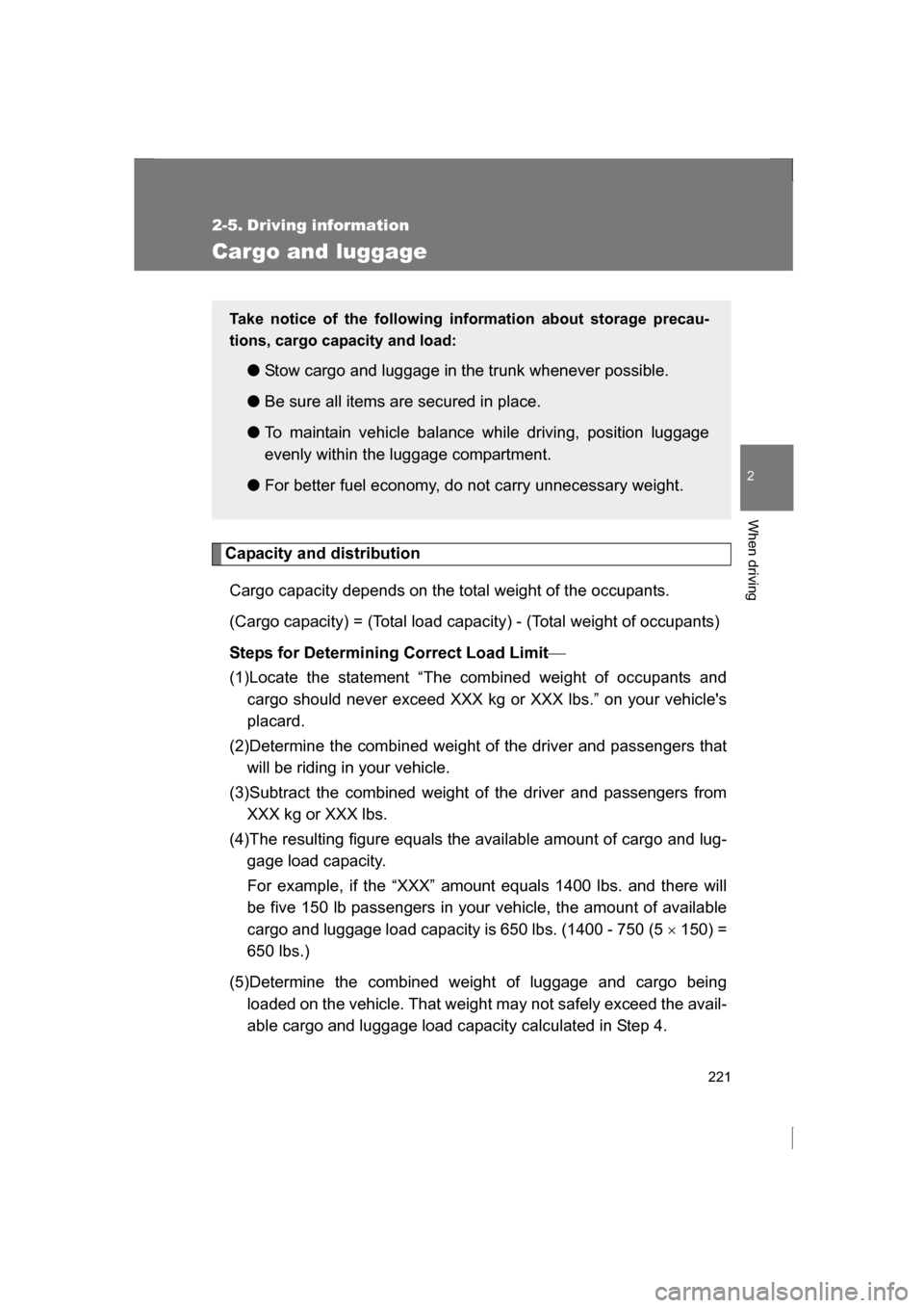 SUBARU BRZ 2013 1.G Owners Manual 221
2
When driving
2-5. Driving information
Cargo and luggage
Capacity and distributionCargo capacity depends on the total weight of the occupants.
(Cargo capacity) = (Total load capacity) - (Total SUBARU BRZ 2013 1.G Owners Manual 221
2
When driving
2-5. Driving information
Cargo and luggage
Capacity and distributionCargo capacity depends on the total weight of the occupants.
(Cargo capacity) = (Total load capacity) - (Total