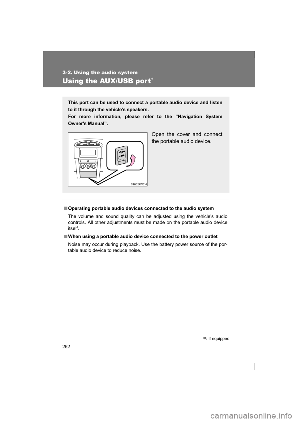 SUBARU BRZ 2013 1.G Owners Manual 252
3-2. Using the audio system 
Using the AUX/USB por t∗
■Operating portable audio devices connected to the audio system 
The volume and sound quality can be adjusted using the vehicle’s audio 