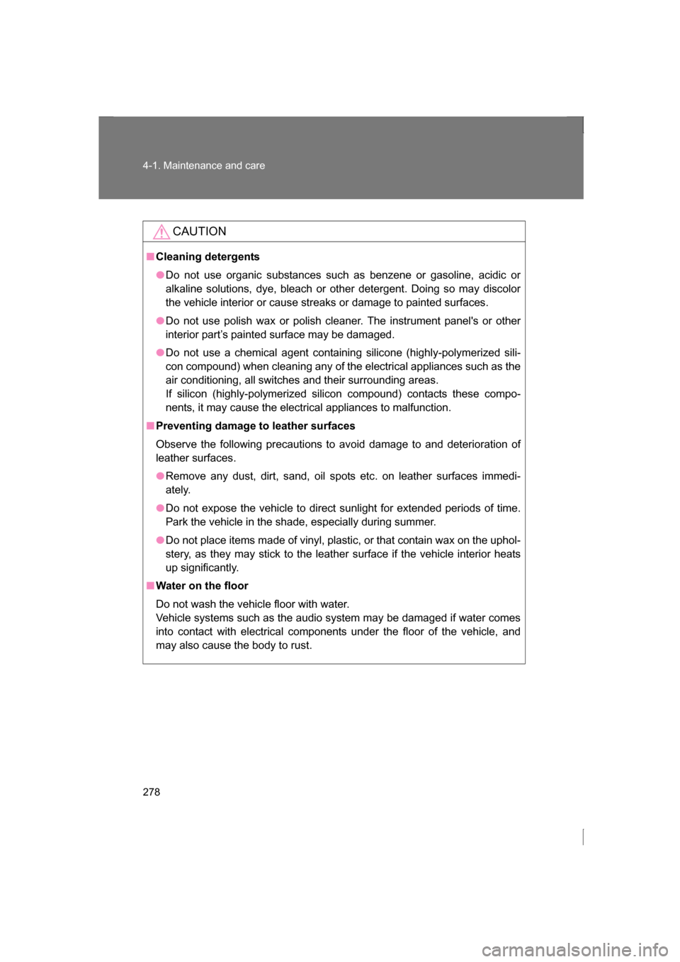 SUBARU BRZ 2013 1.G Owners Manual 278
4-1. Maintenance and care
CAUTION
■Cleaning detergents
●Do not use organic substances such as benzene or gasoline, acidic or
alkaline solutions, dye, bleach or other detergent. Doing so may d SUBARU BRZ 2013 1.G Owners Manual 278
4-1. Maintenance and care
CAUTION
■Cleaning detergents
●Do not use organic substances such as benzene or gasoline, acidic or
alkaline solutions, dye, bleach or other detergent. Doing so may d