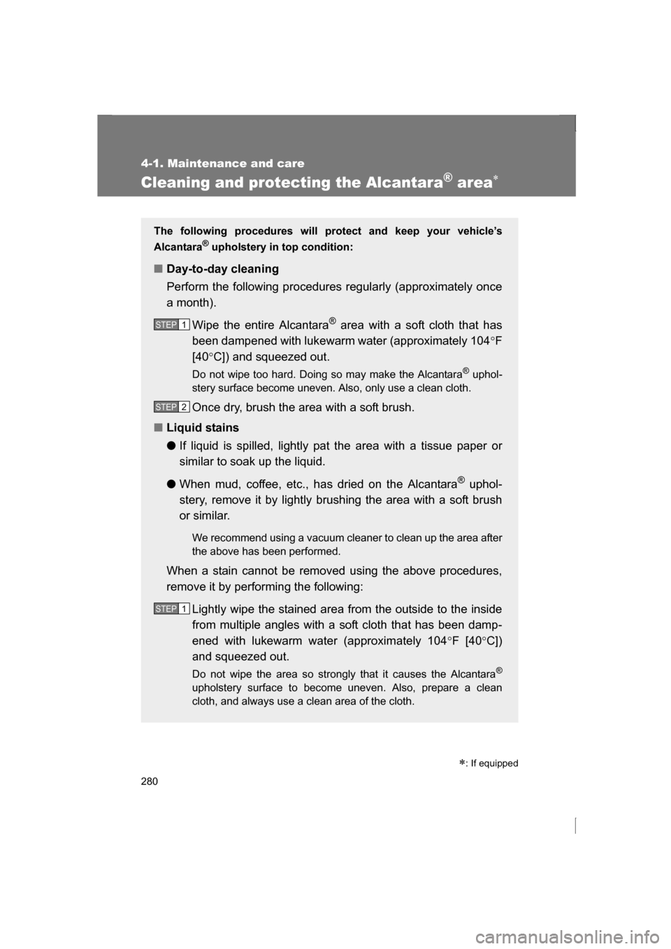 SUBARU BRZ 2013 1.G Owners Manual 280
4-1. Maintenance and care
Cleaning and protecting the Alcantara® area∗
∗: If equipped
The following procedures will protect and keep your vehicle’s
Alcantara
®
upholstery in top conditio SUBARU BRZ 2013 1.G Owners Manual 280
4-1. Maintenance and care
Cleaning and protecting the Alcantara® area∗
∗: If equipped
The following procedures will protect and keep your vehicle’s
Alcantara
®
upholstery in top conditio
