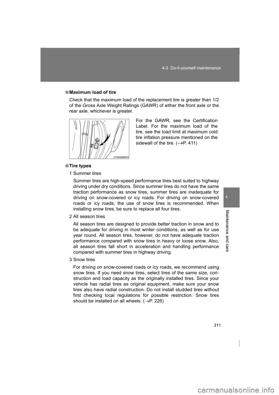 SUBARU BRZ 2013 1.G Owners Manual 311
4-3. Do-it-yourself maintenance
4
Maintenance and care
■Maximum load of tire
Check that the maximum load of the replacement tire is greater than 1/2
of the Gross Axle Weight Ratings (GAWR) of SUBARU BRZ 2013 1.G Owners Manual 311
4-3. Do-it-yourself maintenance
4
Maintenance and care
■Maximum load of tire
Check that the maximum load of the replacement tire is greater than 1/2
of the Gross Axle Weight Ratings (GAWR) of
