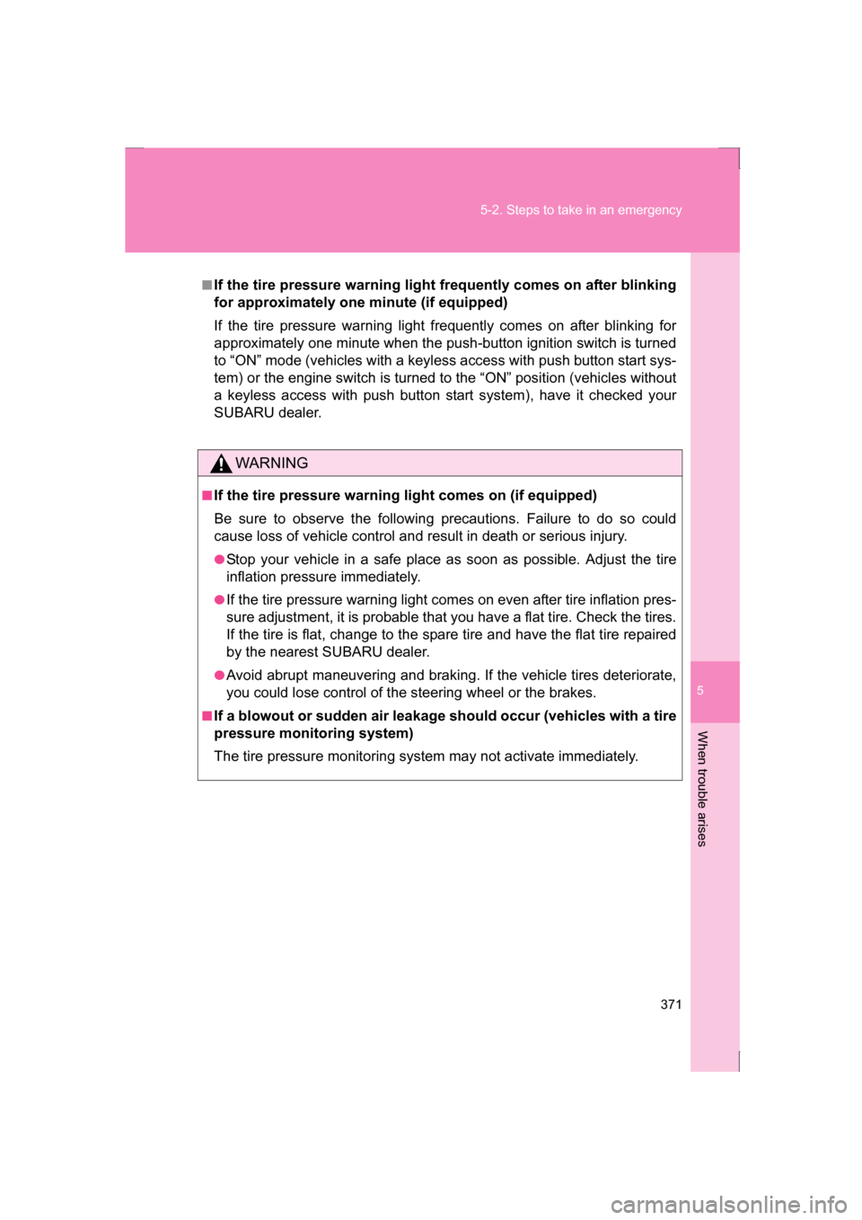 SUBARU BRZ 2013 1.G Owners Guide 5
When trouble arises
371
5-2. Steps to take in an emergency
■If the tire pressure warning light frequently comes on after blinking 
for approximately one minute (if equipped) 
If the tire pressure 