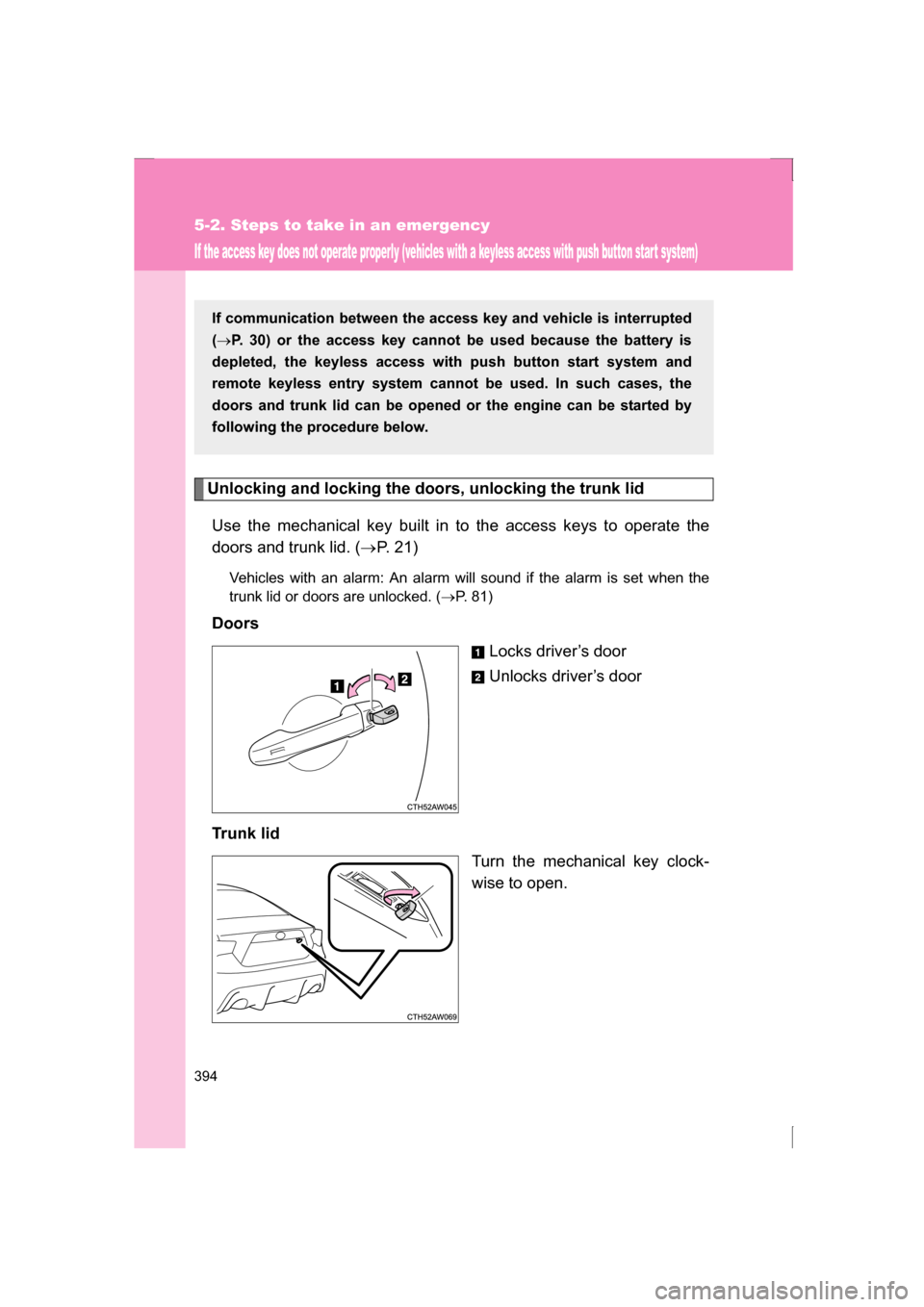 SUBARU BRZ 2013 1.G Owners Manual 394
5-2. Steps to take in an emergency
If the access key does not operate properly (vehicles with a keyless access with push button star t system)
Unlocking and locking the doors, unlocking the trunk 