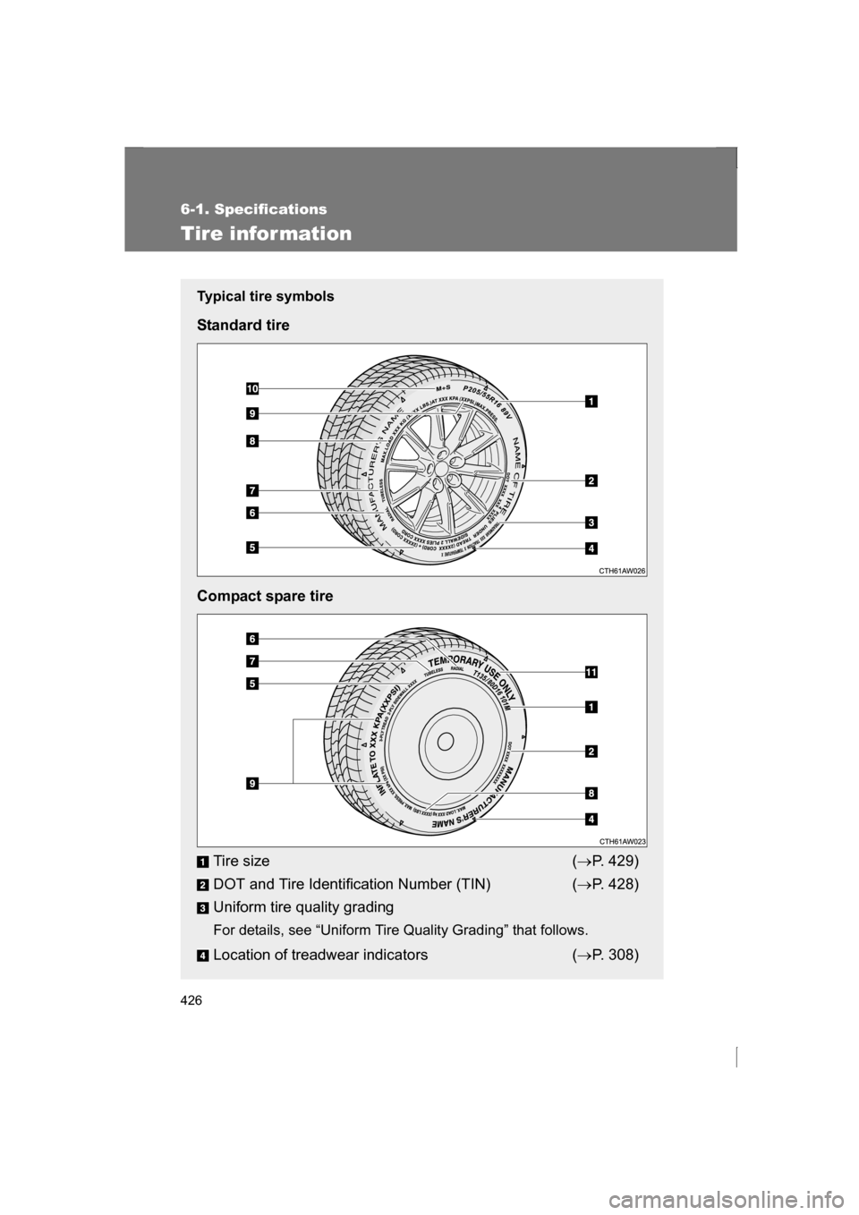 SUBARU BRZ 2013 1.G Owners Manual 426
6-1. Specifications
Tire information
Typical tire symbols
Standard tire
Compact spare tireTire size (→ P. 429)
DOT and Tire Identification Number (TIN) ( →P. 428)
Uniform tire quality gradin SUBARU BRZ 2013 1.G Owners Manual 426
6-1. Specifications
Tire information
Typical tire symbols
Standard tire
Compact spare tireTire size (→ P. 429)
DOT and Tire Identification Number (TIN) ( →P. 428)
Uniform tire quality gradin