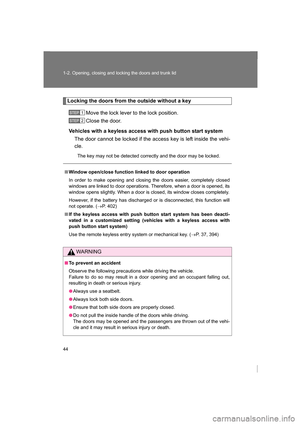 SUBARU BRZ 2013 1.G Service Manual 44
1-2. Opening, closing and locking the doors and trunk lid
Locking the doors from the outside without a keyMove the lock lever to the lock position.
Close the door.
Vehicles with a keyless access w SUBARU BRZ 2013 1.G Service Manual 44
1-2. Opening, closing and locking the doors and trunk lid
Locking the doors from the outside without a keyMove the lock lever to the lock position.
Close the door.
Vehicles with a keyless access w