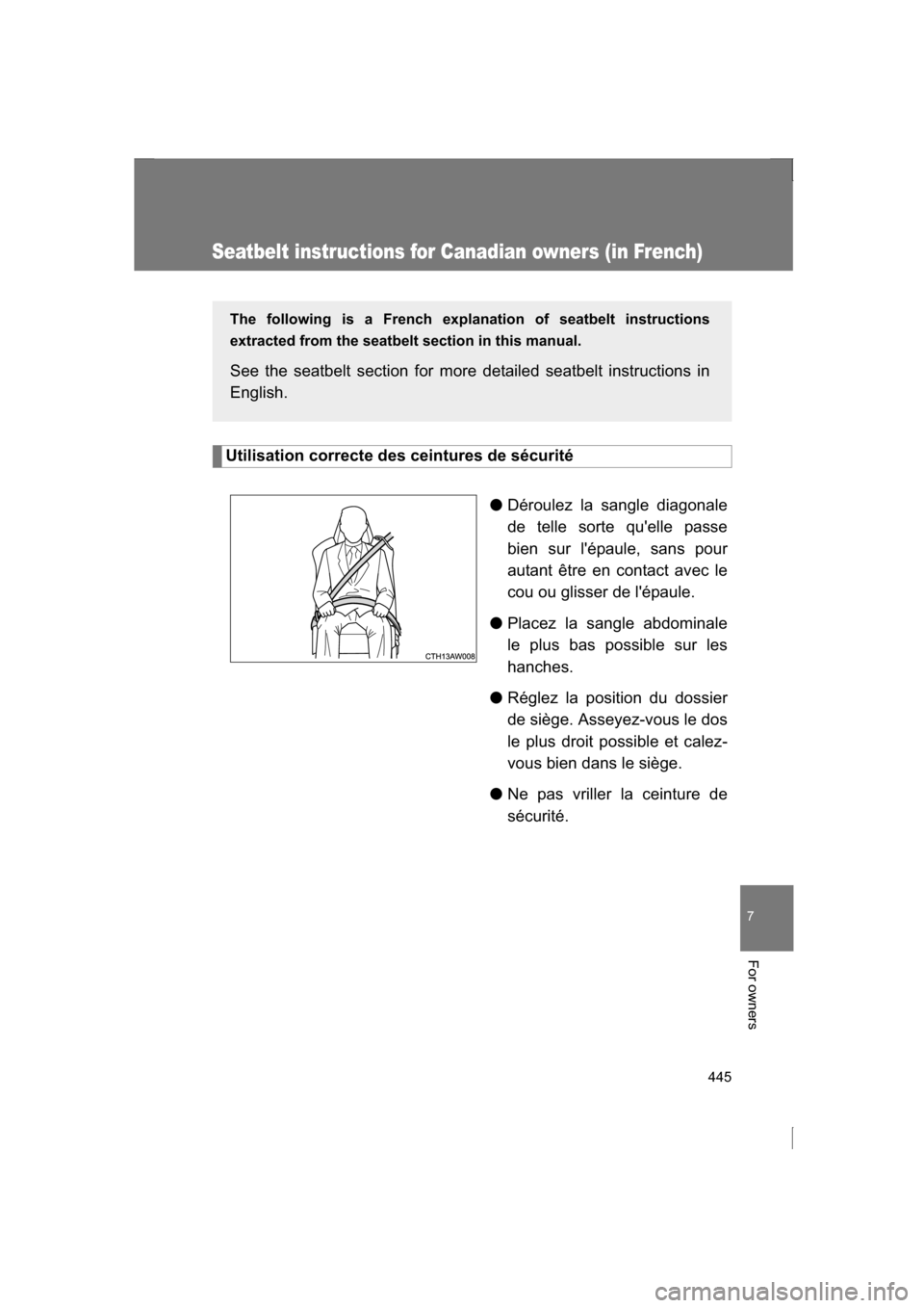 SUBARU BRZ 2013 1.G Owners Manual 445
7
For owners
Seatbelt instructions for Canadian owners (in French)
Utilisation correcte des ceintures de sécurité●Déroulez la sangle diagonale 
de telle sorte quelle passe
bien sur lépaule