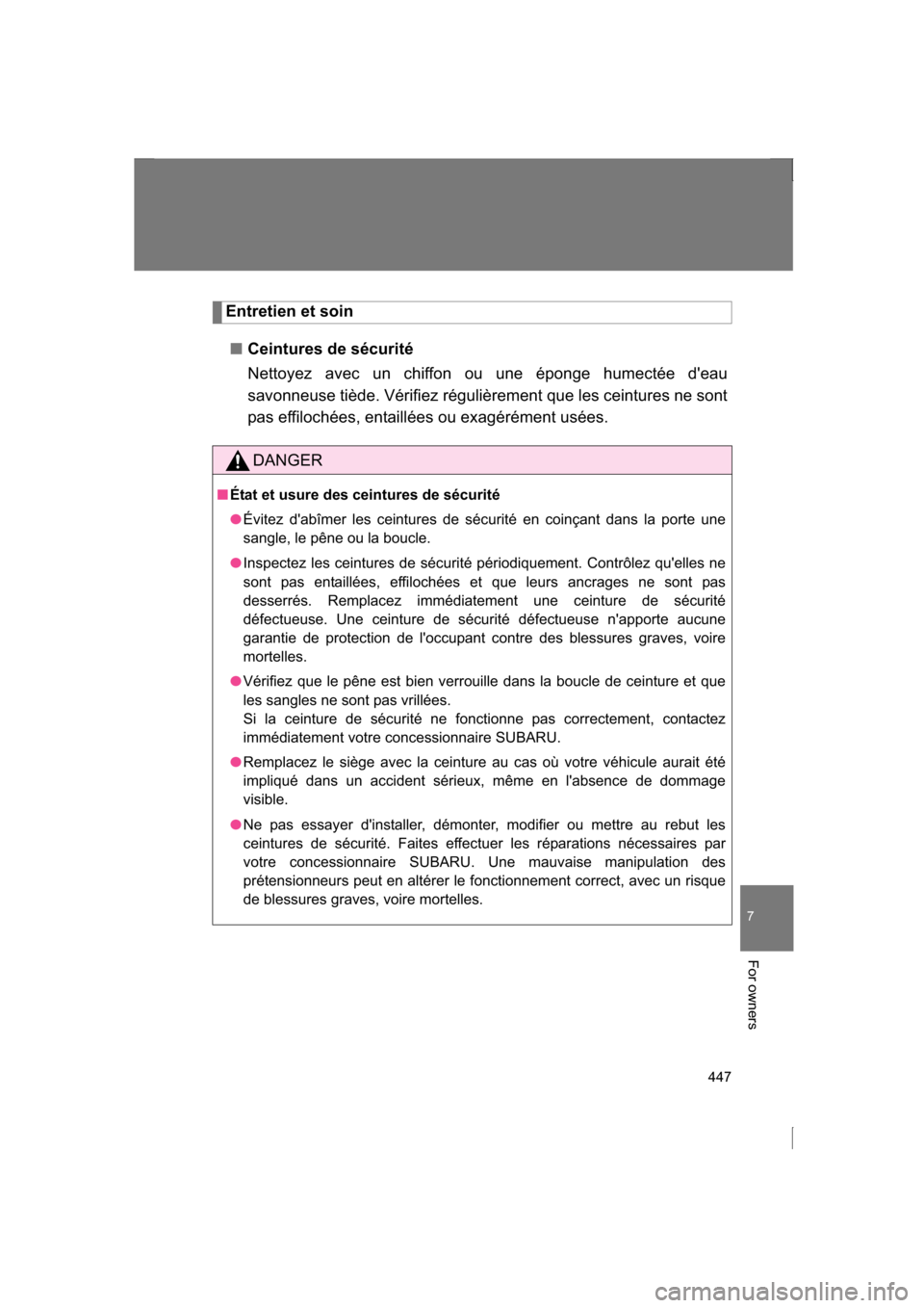 SUBARU BRZ 2013 1.G Owners Manual 447
7
For owners
Entretien et soin
■Ceintures de sécurité
Nettoyez avec un chiffon ou une éponge humectée deau
savonneuse tiède. Vérifiez régulièrement que les ceintures ne sont
pas effi SUBARU BRZ 2013 1.G Owners Manual 447
7
For owners
Entretien et soin
■Ceintures de sécurité
Nettoyez avec un chiffon ou une éponge humectée deau
savonneuse tiède. Vérifiez régulièrement que les ceintures ne sont
pas effi