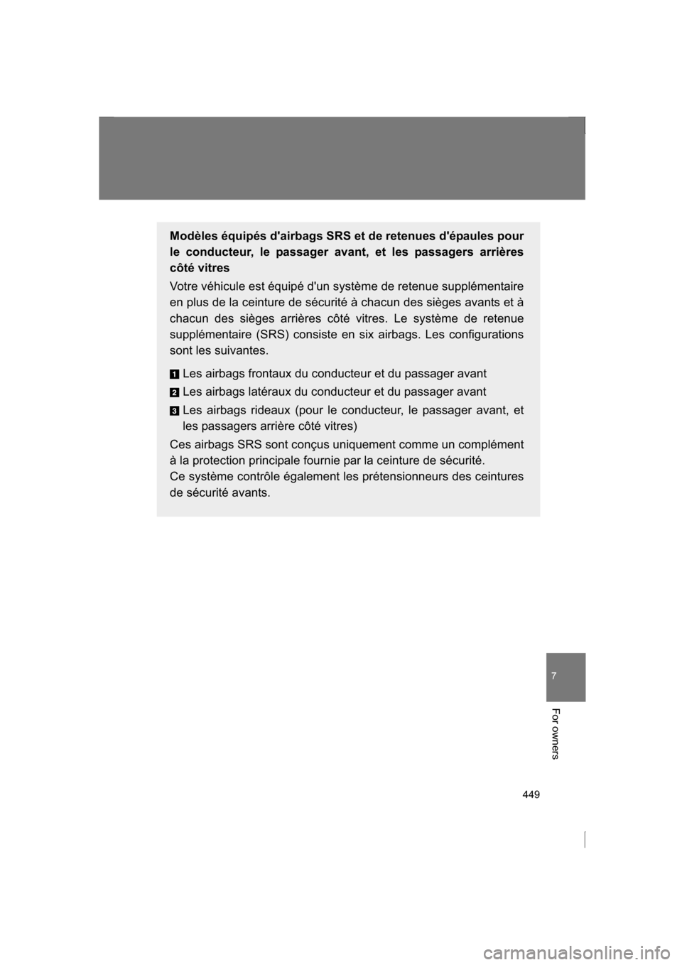 SUBARU BRZ 2013 1.G Owners Manual 449
7
For owners
Modèles équipés dairbags SRS et de retenues dépaules pour 
le conducteur, le passager avant, et les passagers arrières 
c