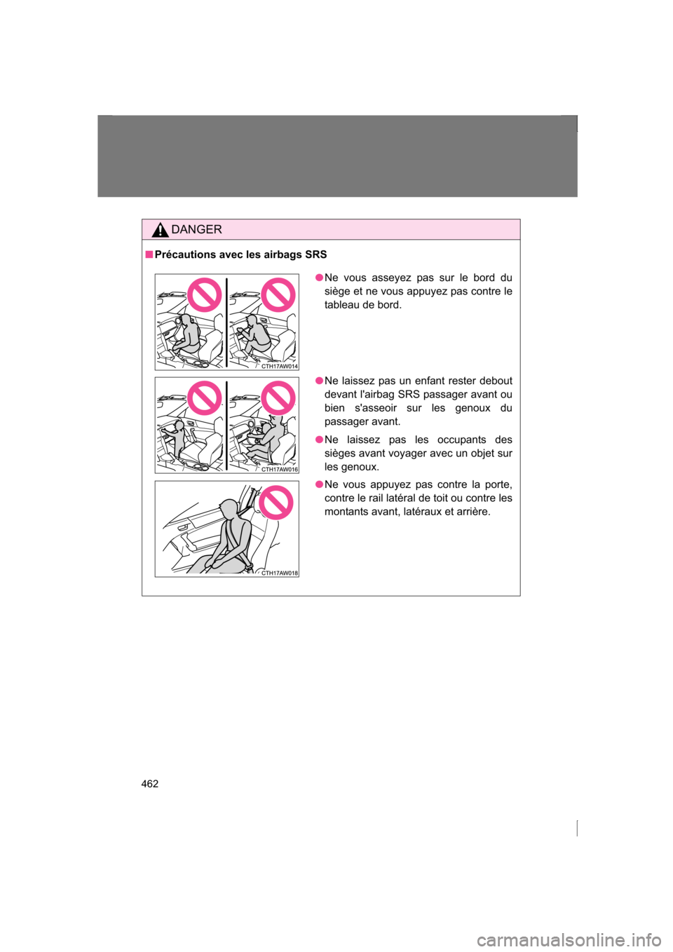 SUBARU BRZ 2013 1.G Owners Manual 462
DANGER
■Précautions avec les airbags SRS
●Ne vous asseyez pas sur le bord du
siège et ne vous appuyez pas contre le
tableau de bord.
●Ne laissez pas un enfant rester debout
devant lair SUBARU BRZ 2013 1.G Owners Manual 462
DANGER
■Précautions avec les airbags SRS
●Ne vous asseyez pas sur le bord du
siège et ne vous appuyez pas contre le
tableau de bord.
●Ne laissez pas un enfant rester debout
devant lair