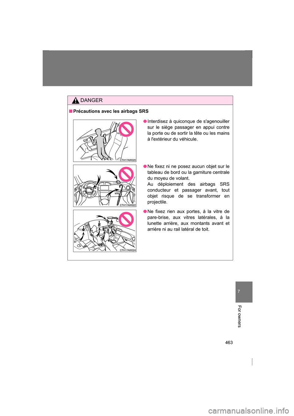SUBARU BRZ 2013 1.G Owners Manual 463
7
For owners
DANGER
■Précautions avec les airbags SRS
●Interdisez à quiconque de sagenouiller
sur le siège passager en appui contre
la porte ou de sortir la tête ou les mains
à lexté SUBARU BRZ 2013 1.G Owners Manual 463
7
For owners
DANGER
■Précautions avec les airbags SRS
●Interdisez à quiconque de sagenouiller
sur le siège passager en appui contre
la porte ou de sortir la tête ou les mains
à lexté