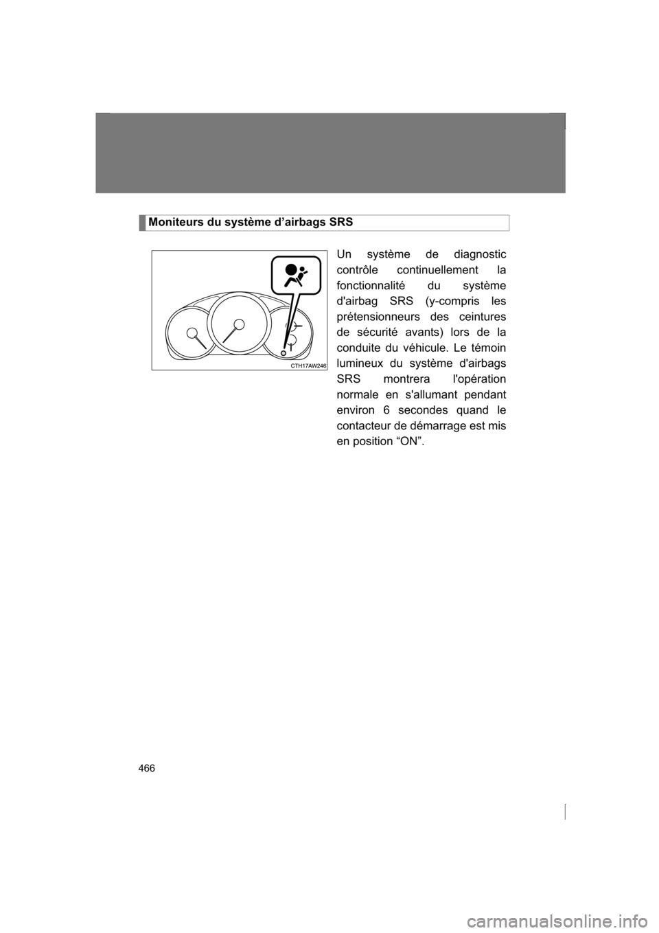 SUBARU BRZ 2013 1.G Owners Manual 466
Moniteurs du système d’airbags SRSUn système de diagnostic
contrôle continuellement la
fonctionnalité du système
dairbag SRS (y-compris les
prétensionneurs des ceintures
de sécurité SUBARU BRZ 2013 1.G Owners Manual 466
Moniteurs du système d’airbags SRSUn système de diagnostic
contrôle continuellement la
fonctionnalité du système
dairbag SRS (y-compris les
prétensionneurs des ceintures
de sécurité