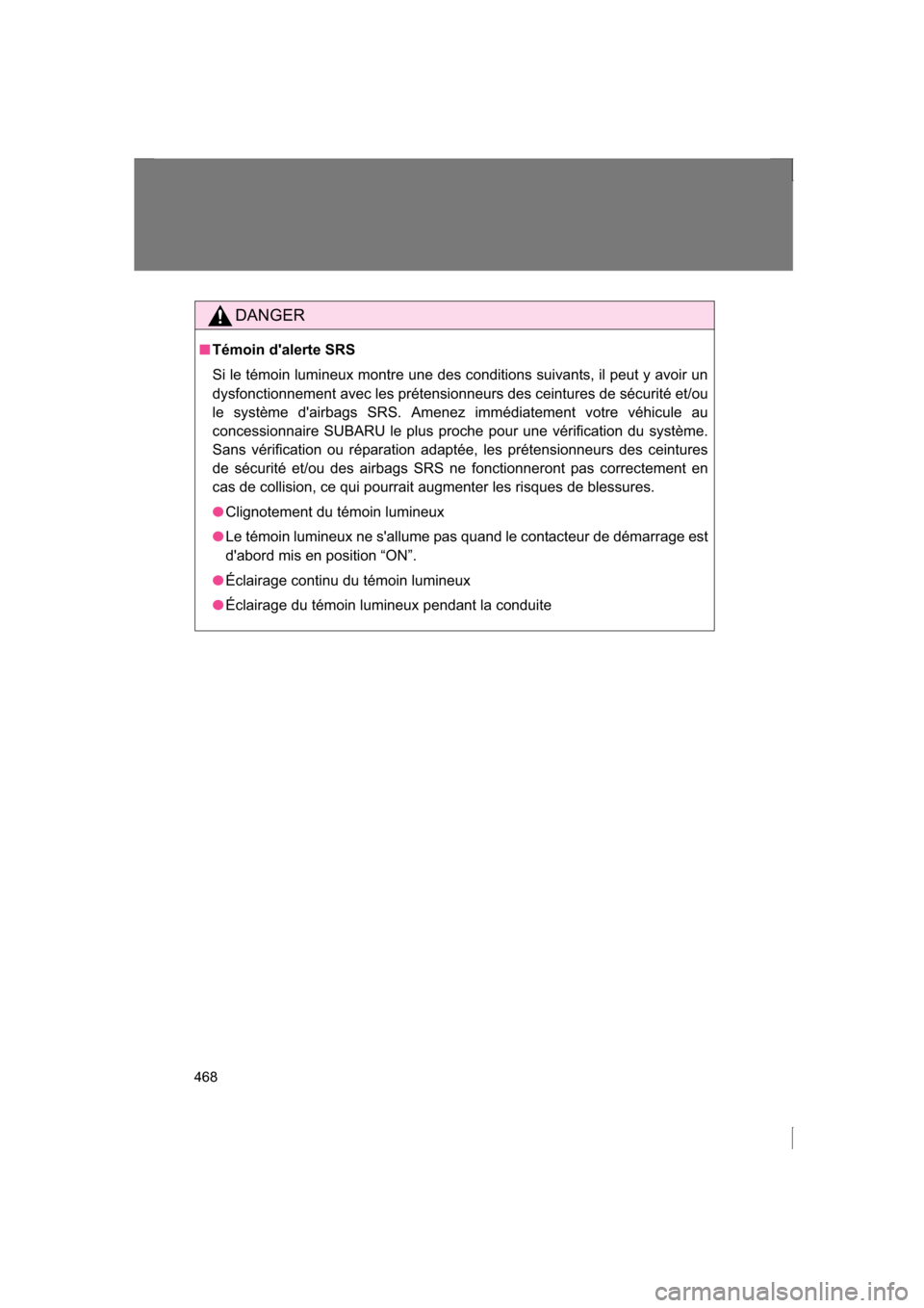 SUBARU BRZ 2013 1.G Owners Manual 468
DANGER
■Témoin dalerte SRS
Si le témoin lumineux montre une des conditions suivants, il peut y avoir un
dysfonctionnement avec les prétensionneurs des ceintures de sécurité et/ou
le sys SUBARU BRZ 2013 1.G Owners Manual 468
DANGER
■Témoin dalerte SRS
Si le témoin lumineux montre une des conditions suivants, il peut y avoir un
dysfonctionnement avec les prétensionneurs des ceintures de sécurité et/ou
le sys