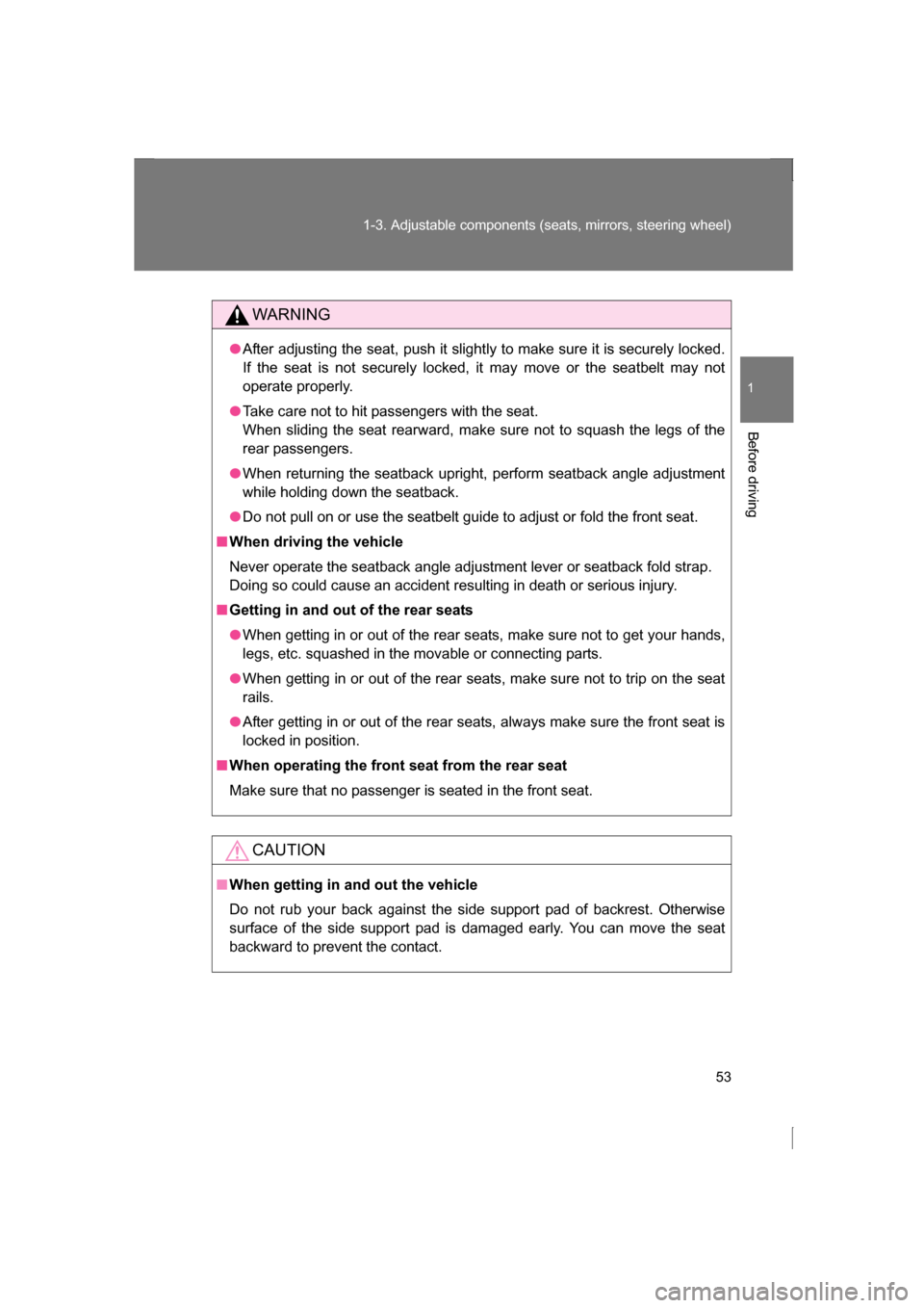 SUBARU BRZ 2013 1.G User Guide 53
1-3. Adjustable components (seats, mirrors, steering wheel)
1
Before driving
WARNING
●After adjusting the seat, push it slightly to make sure it is securely locked. 
If the seat is not securely l