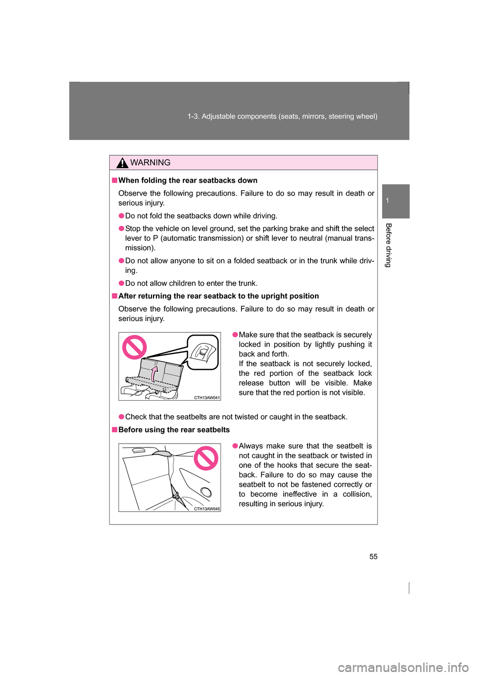 SUBARU BRZ 2013 1.G Owners Manual 55
1-3. Adjustable components (seats, mirrors, steering wheel)
1
Before driving
WARNING
■When folding the rear seatbacks down 
Observe the following precautions. Failure to do so may result in death