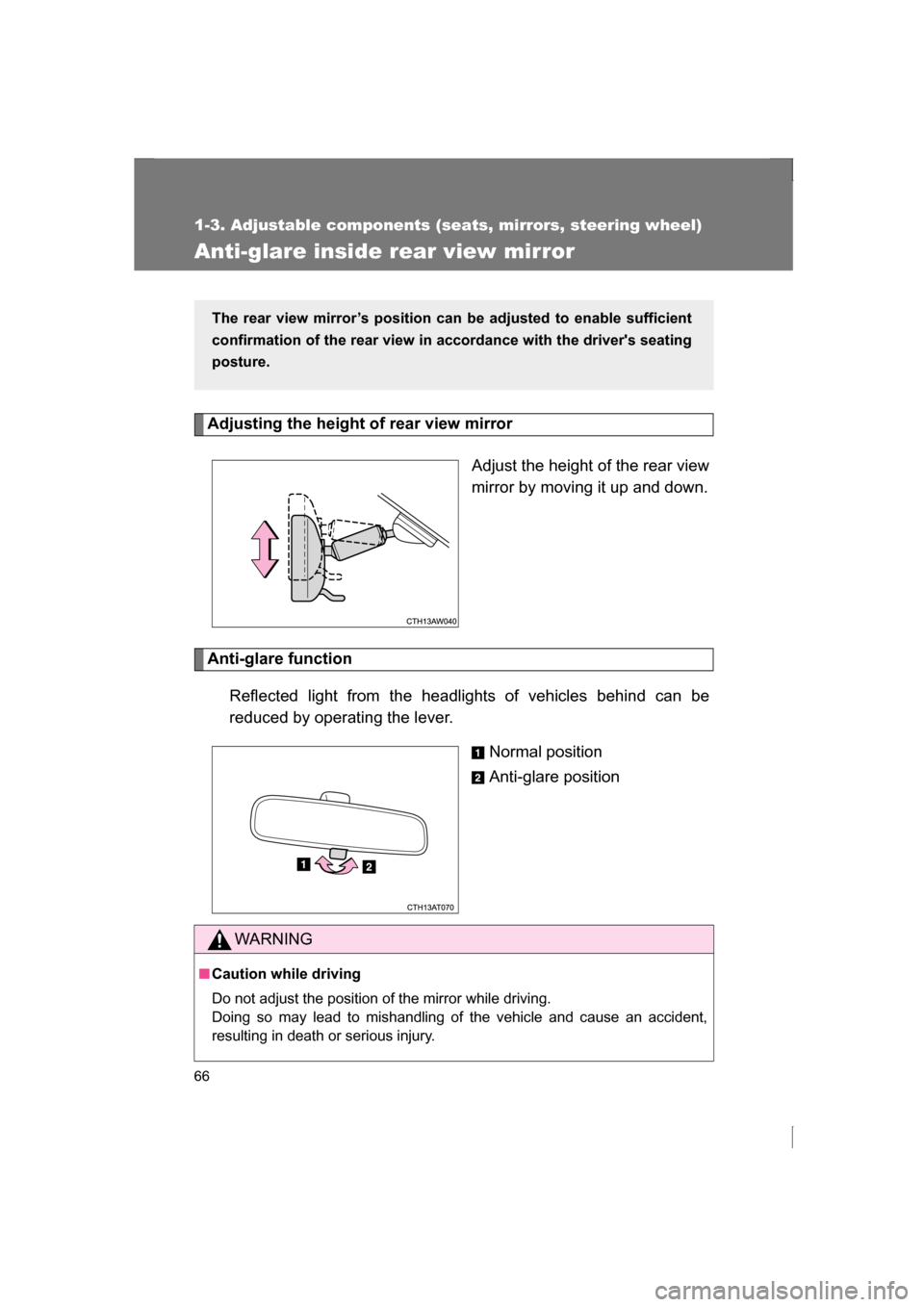 SUBARU BRZ 2013 1.G Repair Manual 66
1-3. Adjustable components (seats, mirrors, steering wheel)
Anti-glare inside rear view mirror
Adjusting the height of rear view mirror Adjust the height of the rear view 
mirror by moving it up an