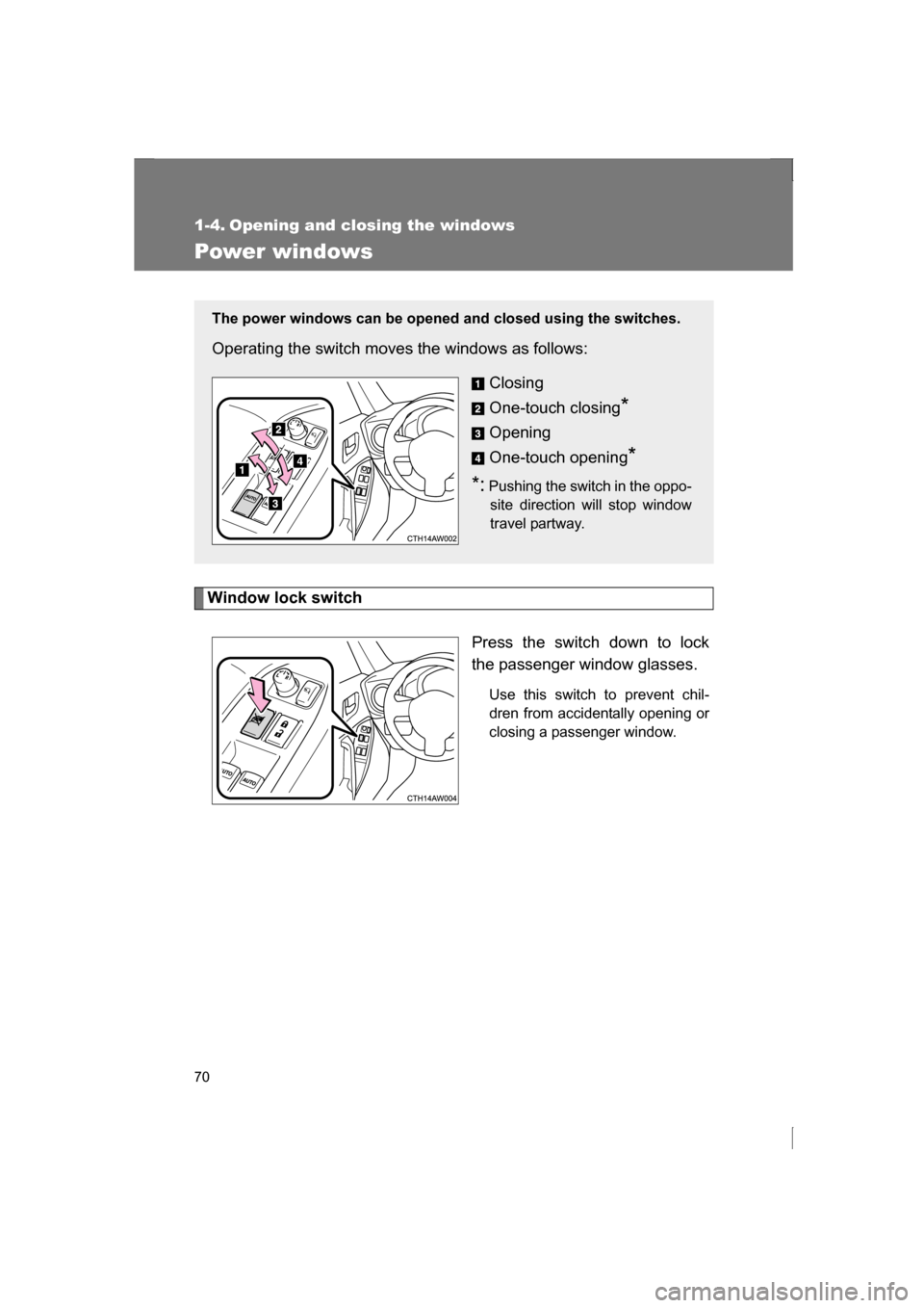 SUBARU BRZ 2013 1.G Repair Manual 70
1-4. Opening and closing the windows
Power windows
Window lock switchPress the switch down to lock
the passenger window glasses.Use this switch to prevent chil-
dren from accidentally opening or SUBARU BRZ 2013 1.G Repair Manual 70
1-4. Opening and closing the windows
Power windows
Window lock switchPress the switch down to lock
the passenger window glasses.Use this switch to prevent chil-
dren from accidentally opening or