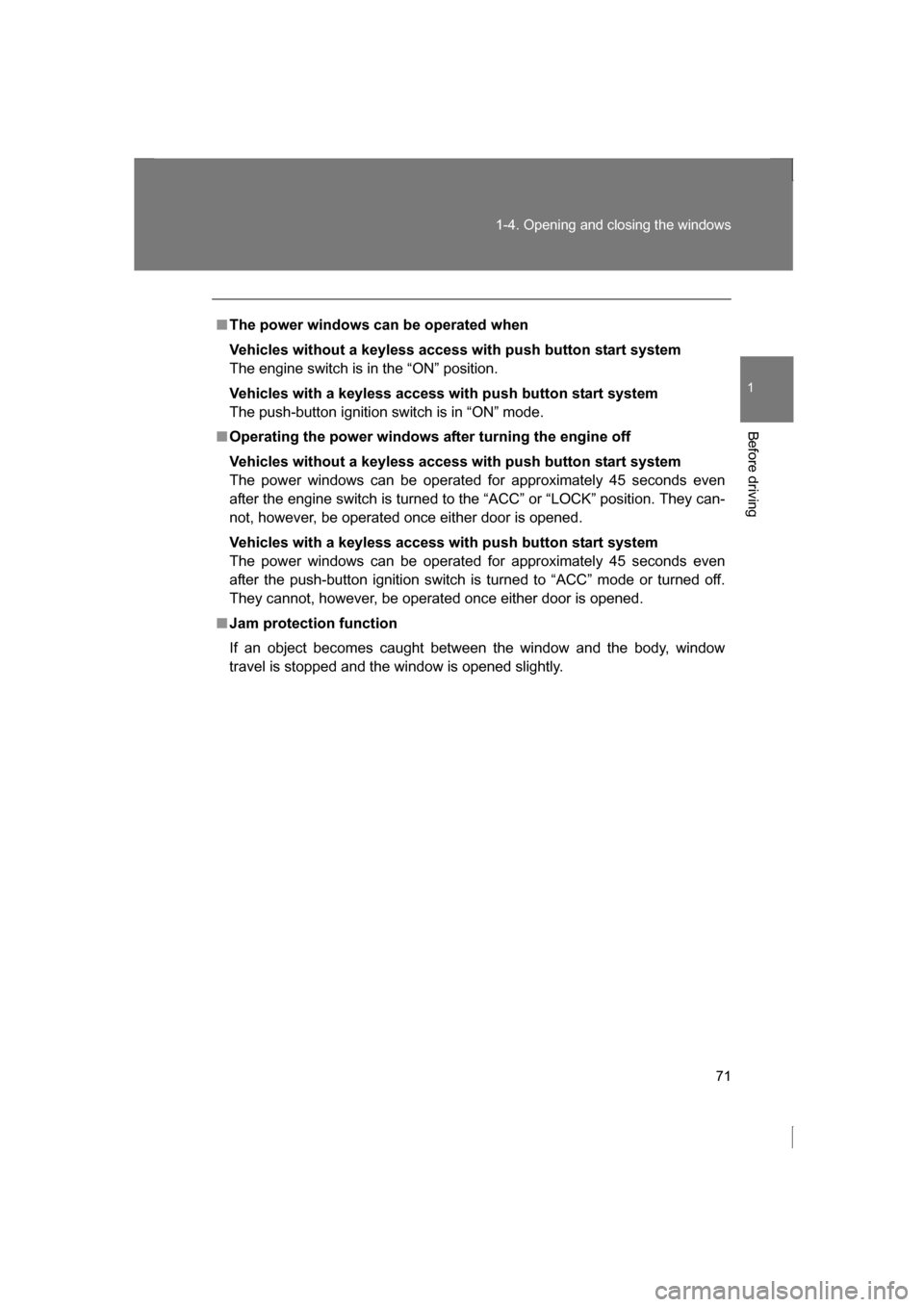 SUBARU BRZ 2013 1.G Manual PDF 71
1-4. Opening and closing the windows
1
Before driving
■The power windows can be operated when 
Vehicles without a keyless access with push button start system 
The engine switch is in the “ON