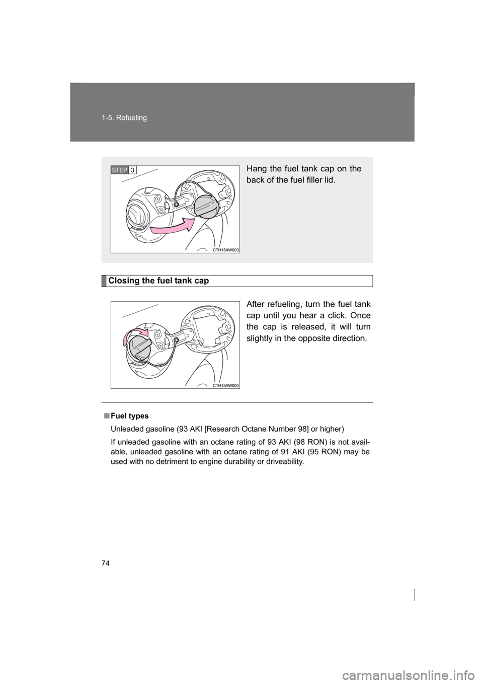 SUBARU BRZ 2013 1.G Manual PDF 74
1-5. Refueling
Closing the fuel tank capAfter refueling, turn the fuel tank 
cap until you hear a click. Once 
the cap is released, it will turn 
slightly in the opposite direction.
Hang the fuel t