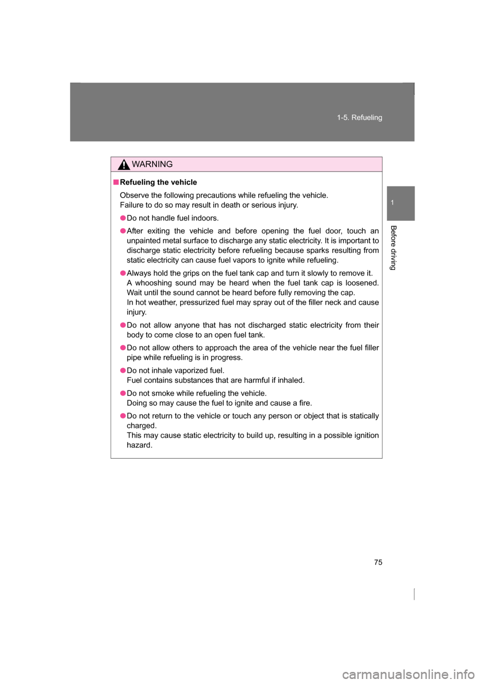 SUBARU BRZ 2013 1.G Manual PDF 75
1-5. Refueling
1
Before driving
WARNING
■Refueling the vehicle 
Observe the following precautions while refueling the vehicle.  
Failure to do so may result in death or serious injury.
●Do not 