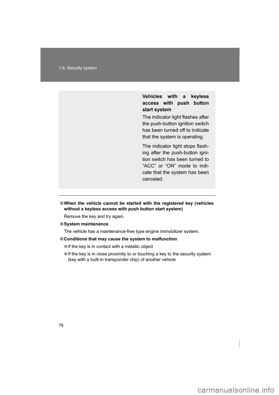 SUBARU BRZ 2013 1.G Owners Manual 78
1-6. Security system
■When the vehicle cannot be started with the registered key (vehicles
without a keyless access with push button start system) 
Remove the key and try again.
■System mainten