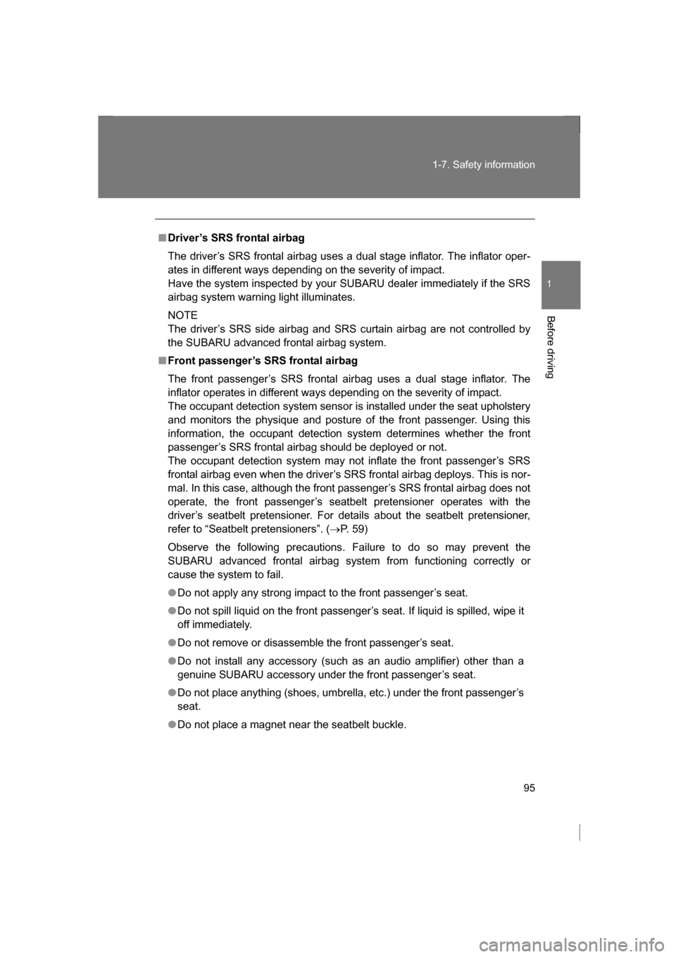 SUBARU BRZ 2013 1.G Owners Manual 95
1-7. Safety information
1
Before driving
■Driver’s SRS frontal airbag
The driver’s SRS frontal airbag uses a dual stage inflator. The inflator oper-
ates in different ways depending on the SUBARU BRZ 2013 1.G Owners Manual 95
1-7. Safety information
1
Before driving
■Driver’s SRS frontal airbag
The driver’s SRS frontal airbag uses a dual stage inflator. The inflator oper-
ates in different ways depending on the