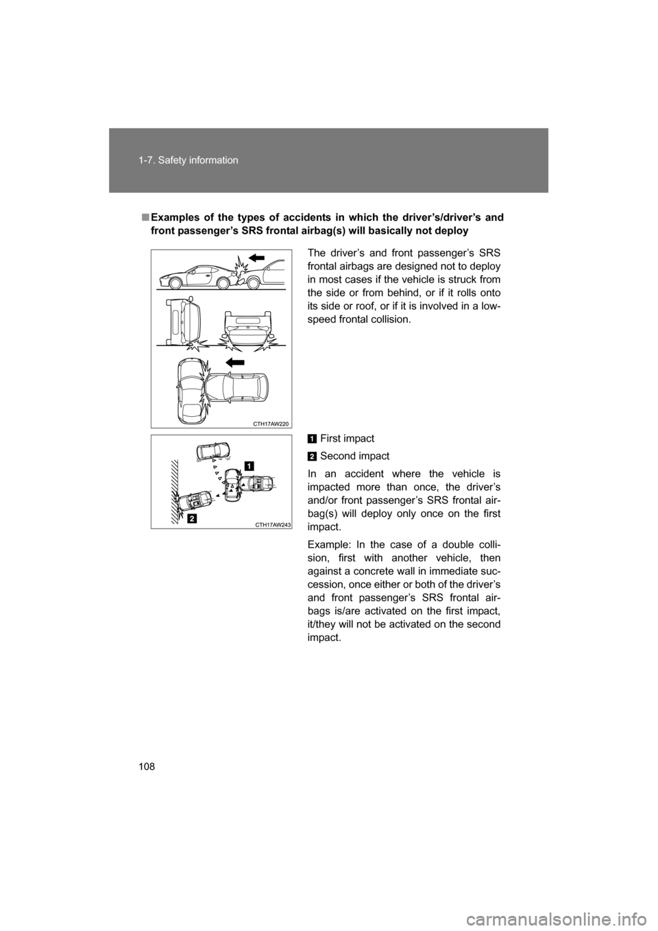 SUBARU BRZ 2014 1.G Owners Manual 108
1-7. Safety information
■Examples of the types of accidents in which the driver’s/driver’s and 
front passenger’s SRS frontal airbag(s) will basically not deployThe driver’s and front pa