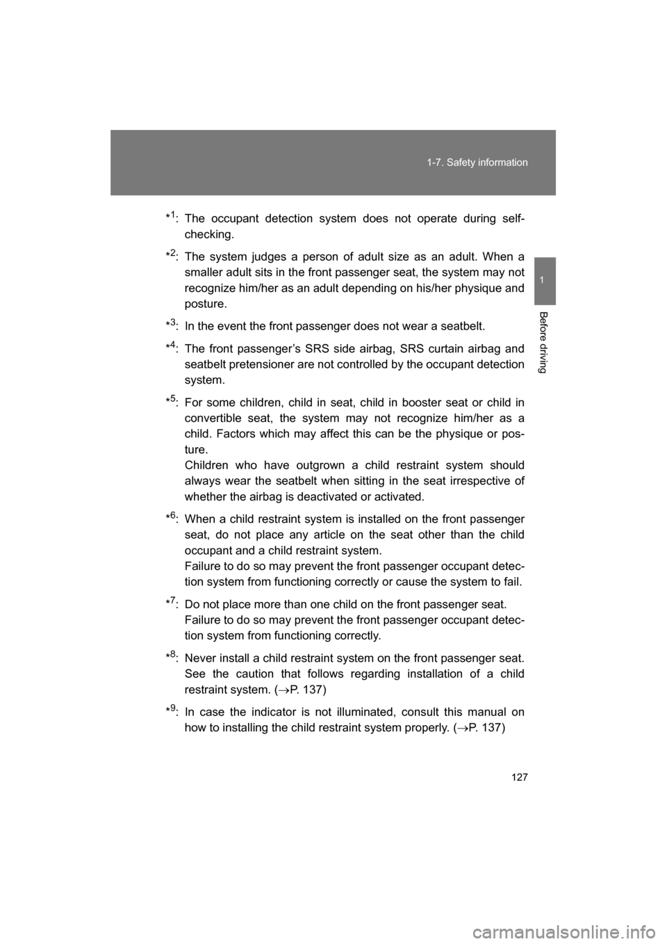 SUBARU BRZ 2014 1.G Owners Manual 127
1-7. Safety information
1
Before driving
*1
: The occupant detection system does not operate during self-
checking.
* 2
: The system judges a person of adult size as an adult. When a
smaller adult SUBARU BRZ 2014 1.G Owners Manual 127
1-7. Safety information
1
Before driving
*1
: The occupant detection system does not operate during self-
checking.
* 2
: The system judges a person of adult size as an adult. When a
smaller adult