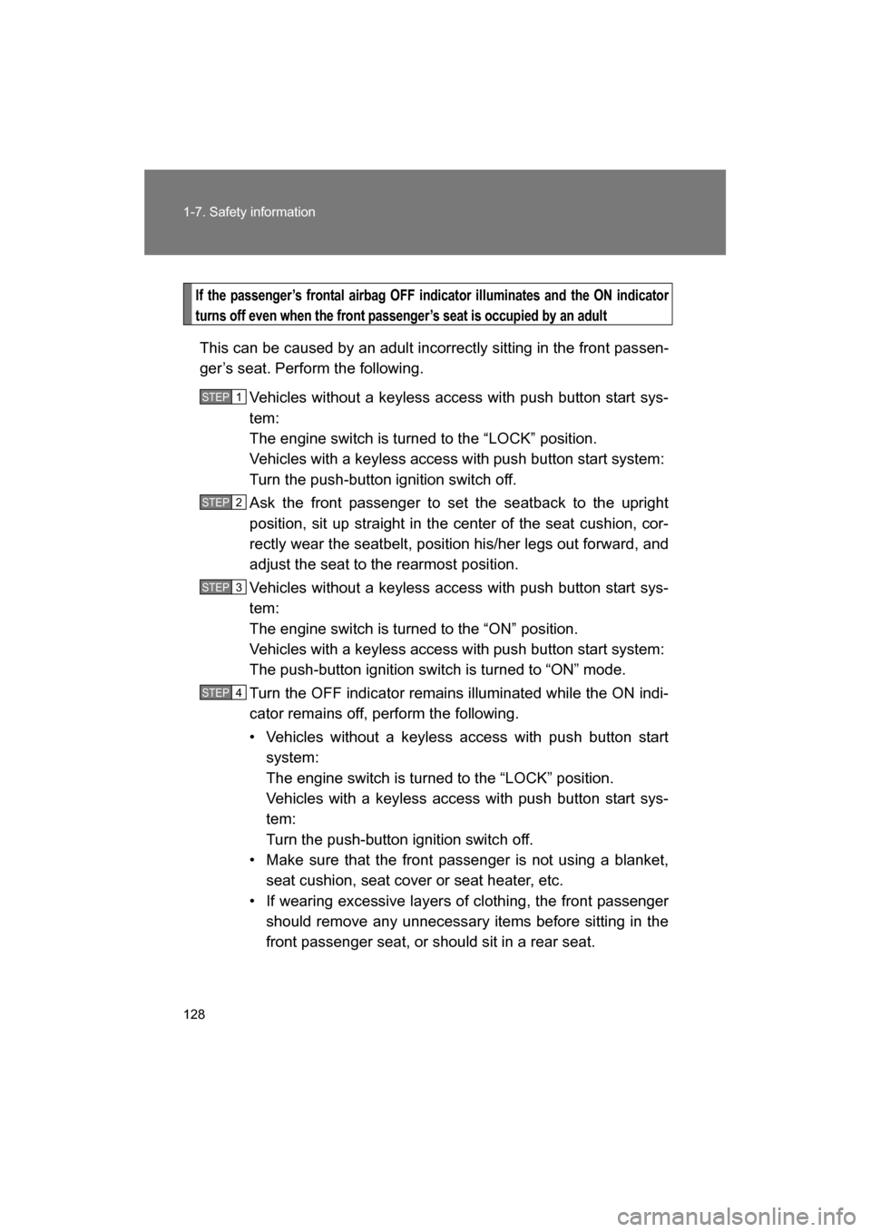 SUBARU BRZ 2014 1.G Owners Manual 128
1-7. Safety information
If the passenger’s frontal airbag OFF indicator illuminates and the ON indicator 
turns off even when the front passenger’s seat is occupied by an adult
This can be cau