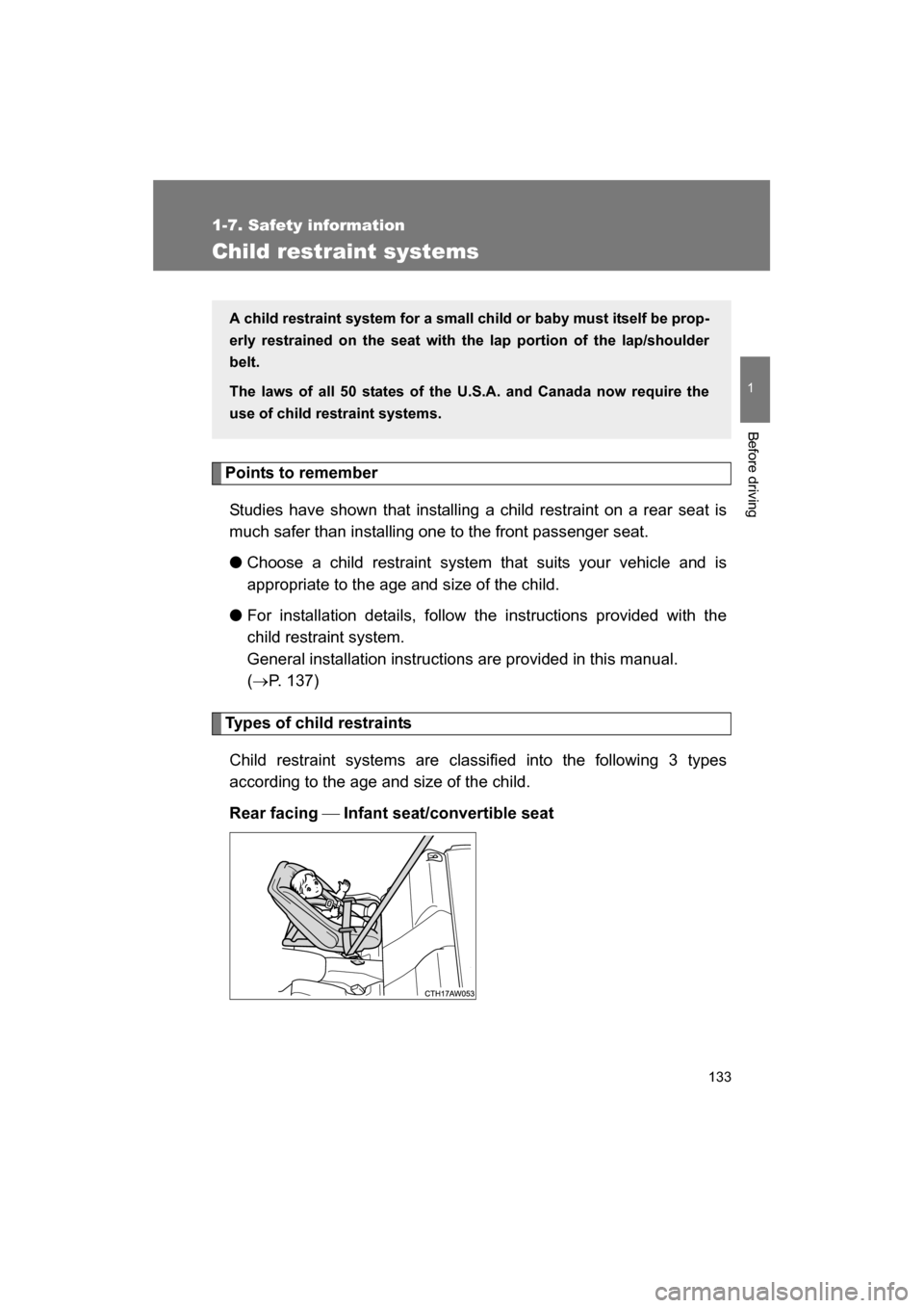 SUBARU BRZ 2014 1.G Owners Manual 133
1
1-7. Safety information
Before driving
Child restraint systems
Points to remember
Studies have shown that installing a child restraint on a rear seat is 
much safer than installing one to the fr