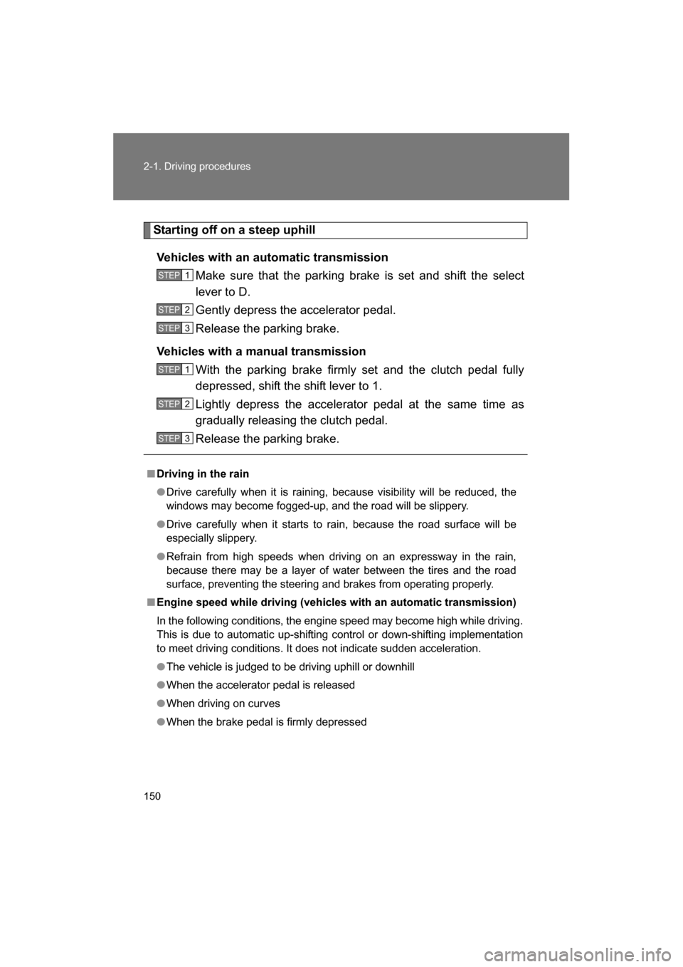 SUBARU BRZ 2014 1.G Owners Manual 150
2-1. Driving procedures
Starting off on a steep uphillVehicles with an automatic transmission Make sure that the parking brake is set and shift the select
lever to D.
Gently depress the acceler SUBARU BRZ 2014 1.G Owners Manual 150
2-1. Driving procedures
Starting off on a steep uphillVehicles with an automatic transmission Make sure that the parking brake is set and shift the select
lever to D.
Gently depress the acceler