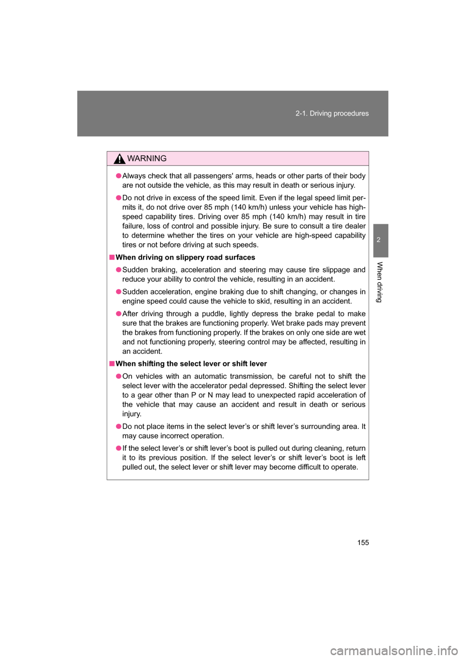 SUBARU BRZ 2014 1.G Owners Manual 155
2-1. Driving procedures
2
When driving
WARNING
●Always check that all passengers arms, heads or other parts of their body
are not outside the vehicle, as this may result in death or serious in SUBARU BRZ 2014 1.G Owners Manual 155
2-1. Driving procedures
2
When driving
WARNING
●Always check that all passengers arms, heads or other parts of their body
are not outside the vehicle, as this may result in death or serious in