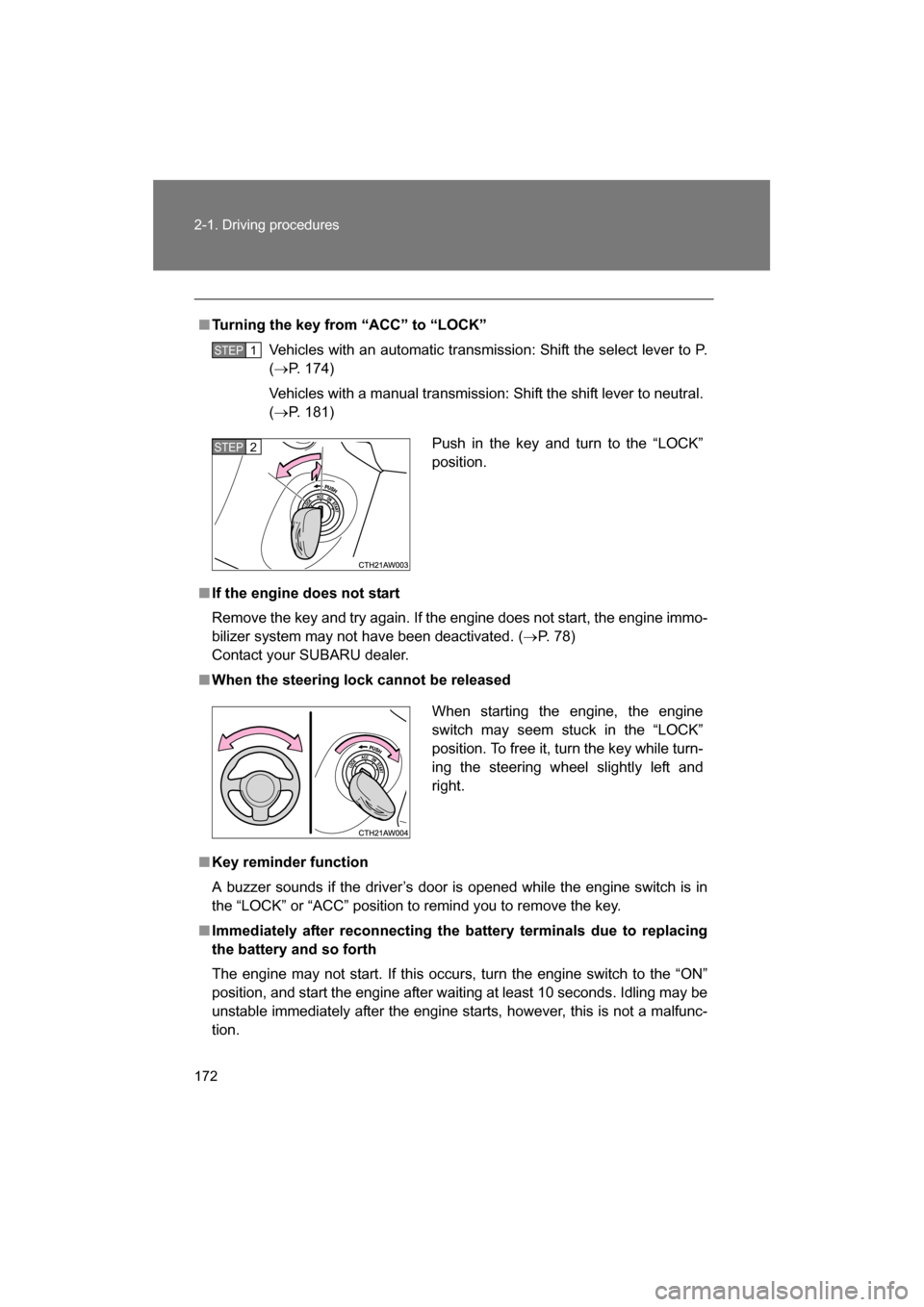 SUBARU BRZ 2014 1.G Service Manual 172
2-1. Driving procedures
■Turning the key from “ACC” to “LOCK”Vehicles with an automatic transmission: Shift the select lever to P. (→ P. 174)
Vehicles with a manual transmission: Shift