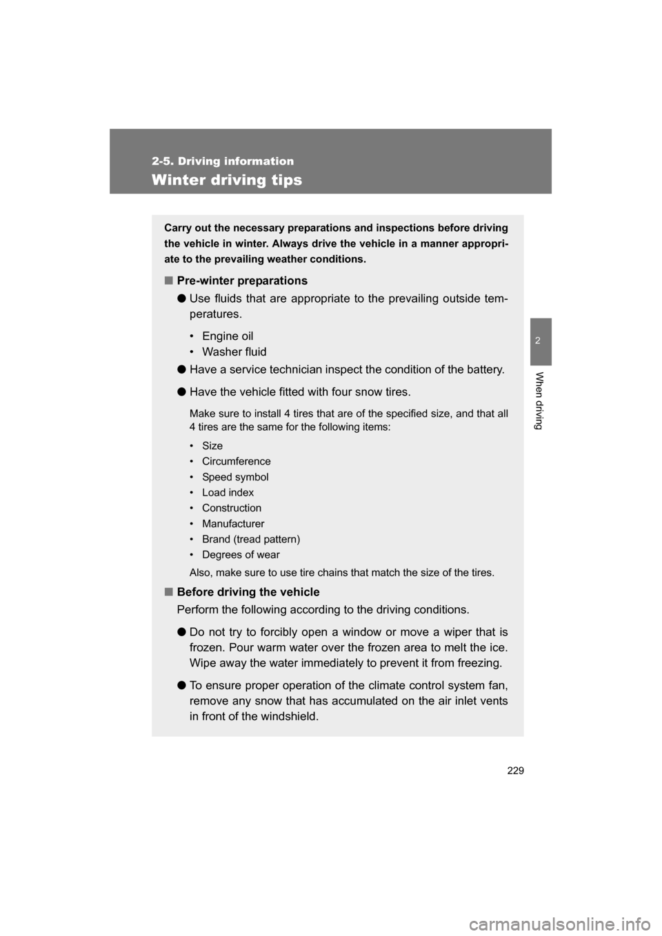 SUBARU BRZ 2014 1.G Owners Manual 229
2-5. Driving information
2
When driving
Winter driving tips
Carry out the necessary preparations and inspections before driving 
the vehicle in winter. Always drive the vehicle in a manner appropr
