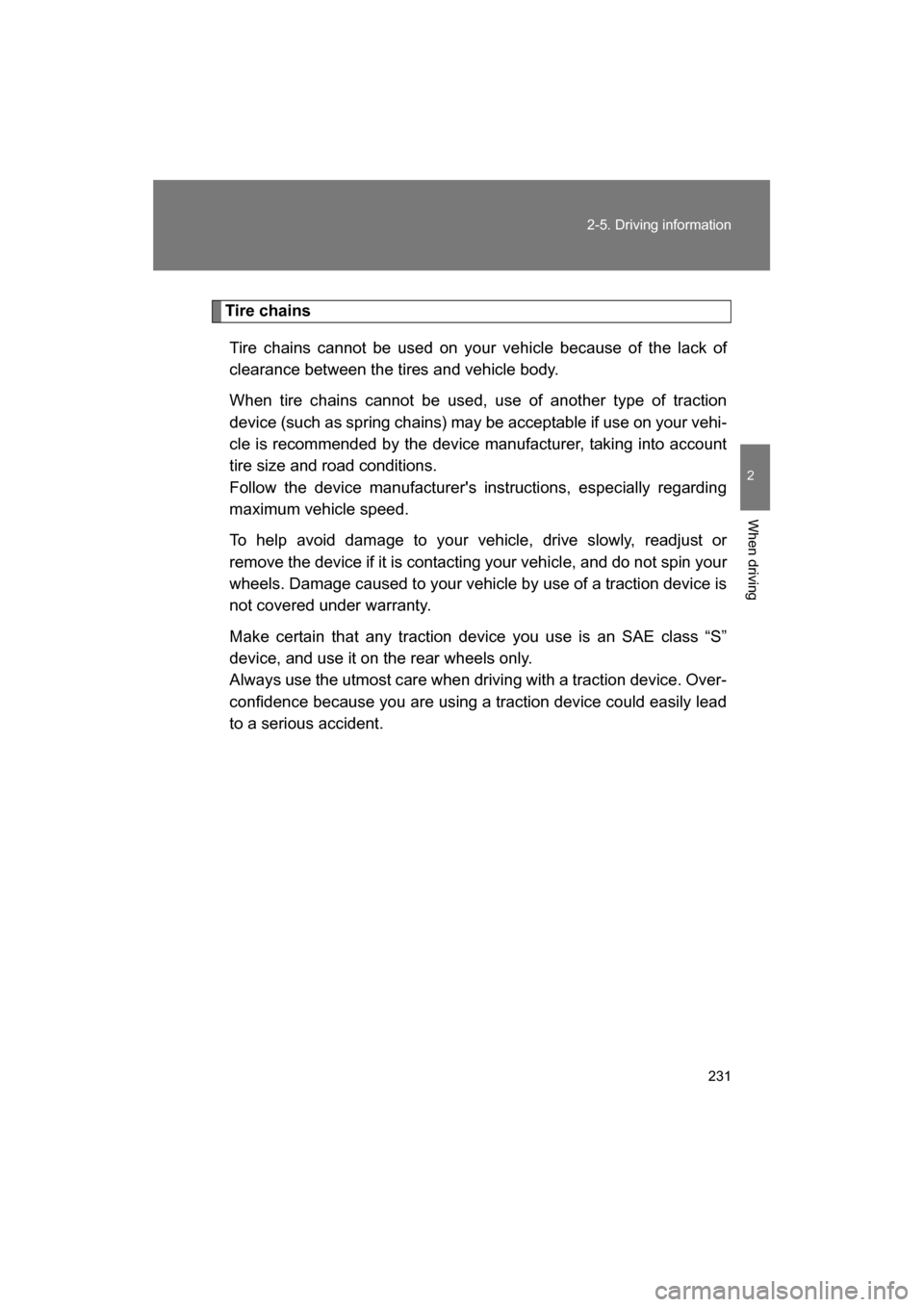 SUBARU BRZ 2014 1.G Owners Manual 231
2-5. Driving information
2
When driving
Tire chainsTire chains cannot be used on your vehicle because of the lack of
clearance between the tires and vehicle body.
When tire chains cannot be used SUBARU BRZ 2014 1.G Owners Manual 231
2-5. Driving information
2
When driving
Tire chainsTire chains cannot be used on your vehicle because of the lack of
clearance between the tires and vehicle body.
When tire chains cannot be used