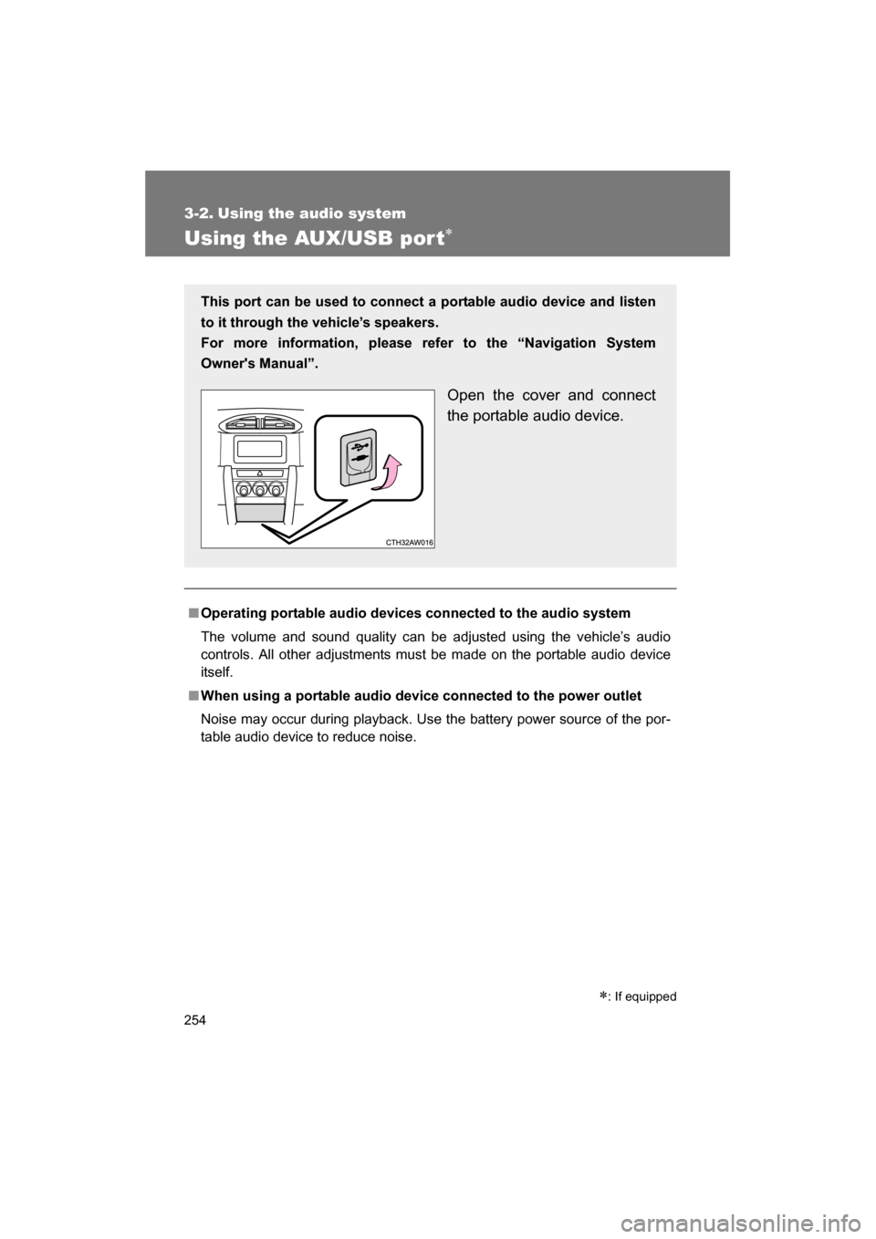 SUBARU BRZ 2014 1.G User Guide 254
3-2. Using the audio system 
Using the AUX/USB por t∗
■Operating portable audio devices connected to the audio system 
The volume and sound quality can be adjusted using the vehicle’s audio 