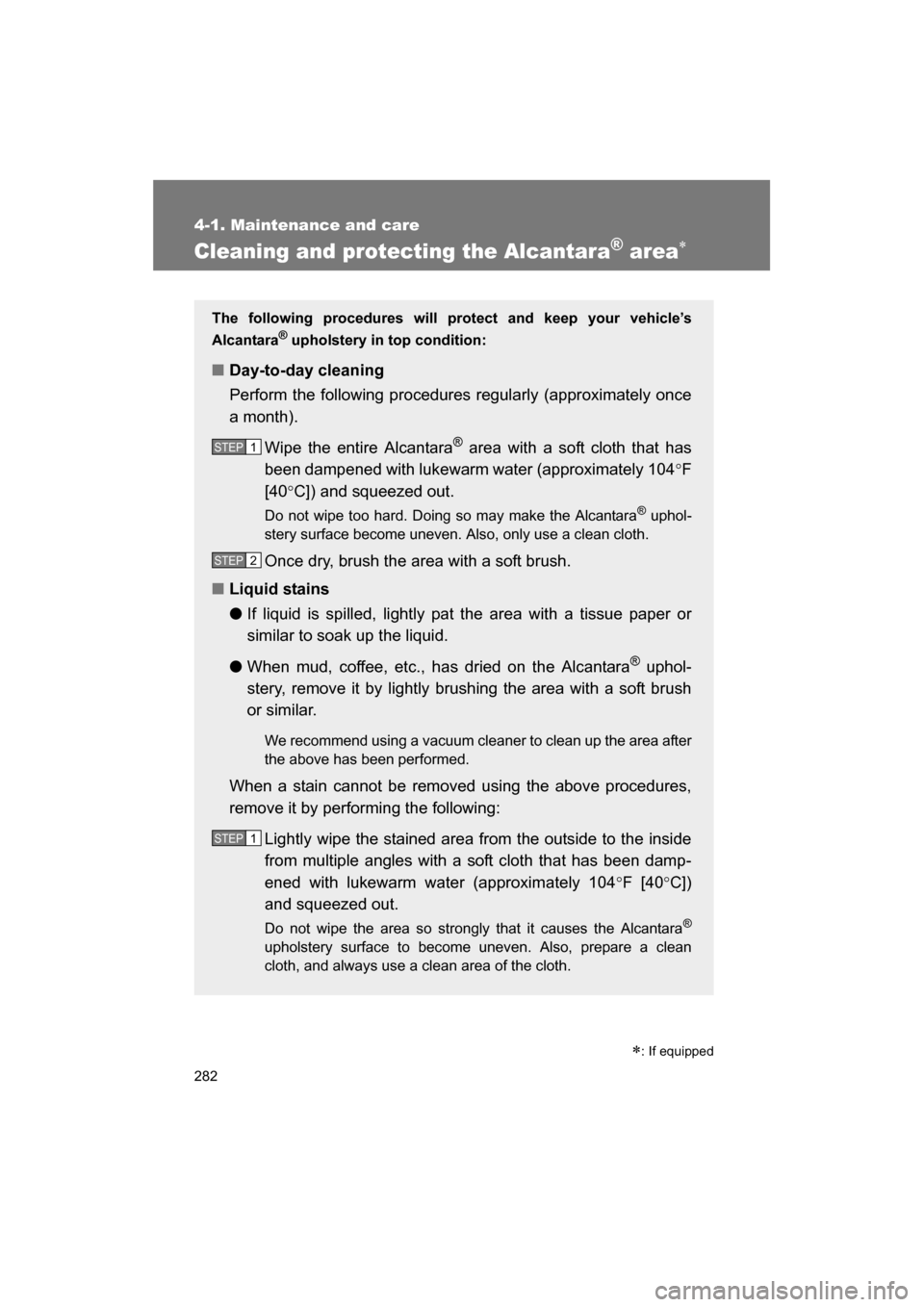 SUBARU BRZ 2014 1.G Owners Manual 282
4-1. Maintenance and care
Cleaning and protecting the Alcantara® area∗
∗: If equipped
The following procedures will protect and keep your vehicle’s
Alcantara
®
upholstery in top conditio SUBARU BRZ 2014 1.G Owners Manual 282
4-1. Maintenance and care
Cleaning and protecting the Alcantara® area∗
∗: If equipped
The following procedures will protect and keep your vehicle’s
Alcantara
®
upholstery in top conditio